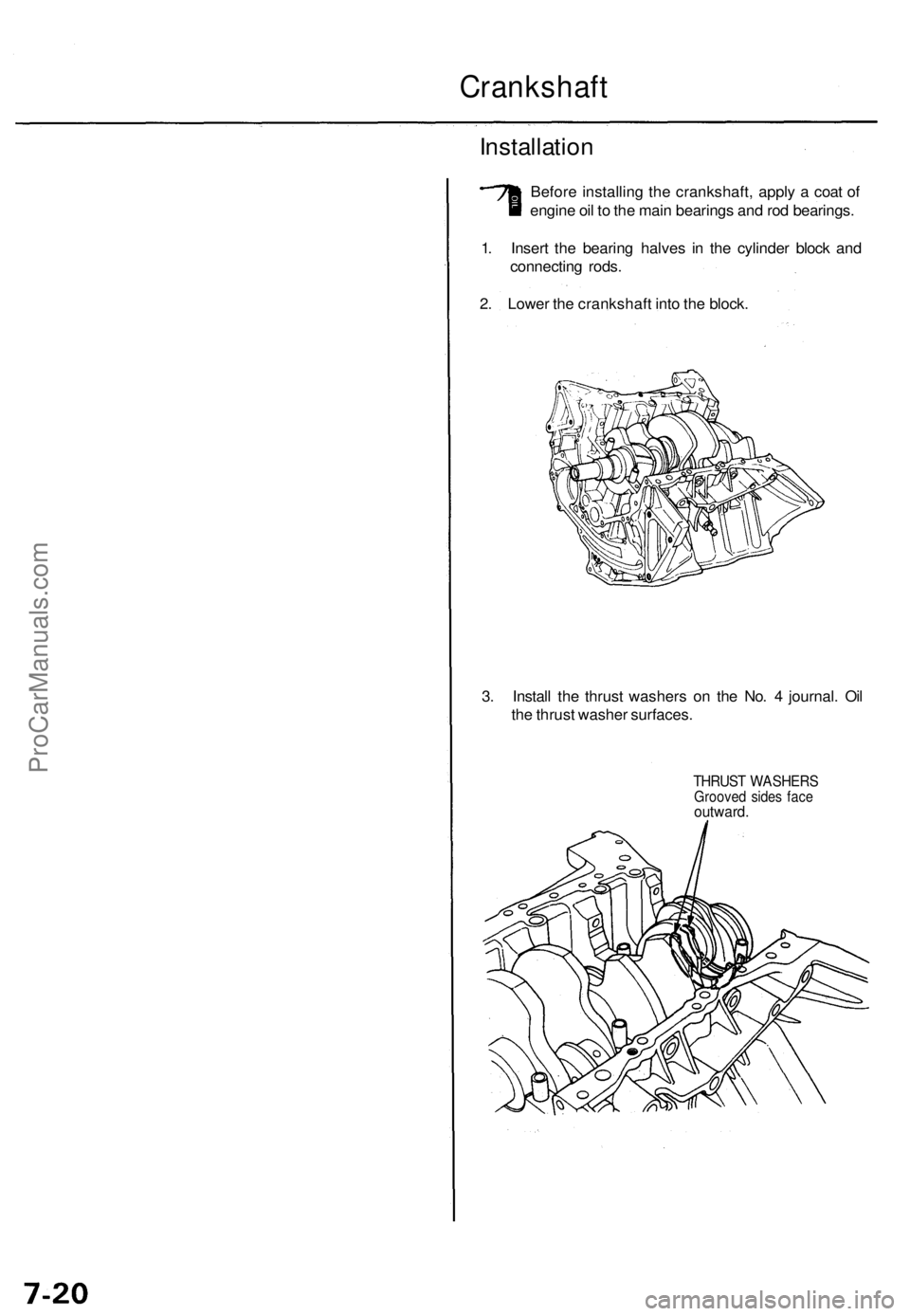 ACURA TL 1995  Service Repair Manual 
Crankshaft

Installation

Before installing the crankshaft, apply a coat of

engine oil to the main bearings and rod bearings.

1. Insert the bearing halves in the cylinder block and

connecting rods