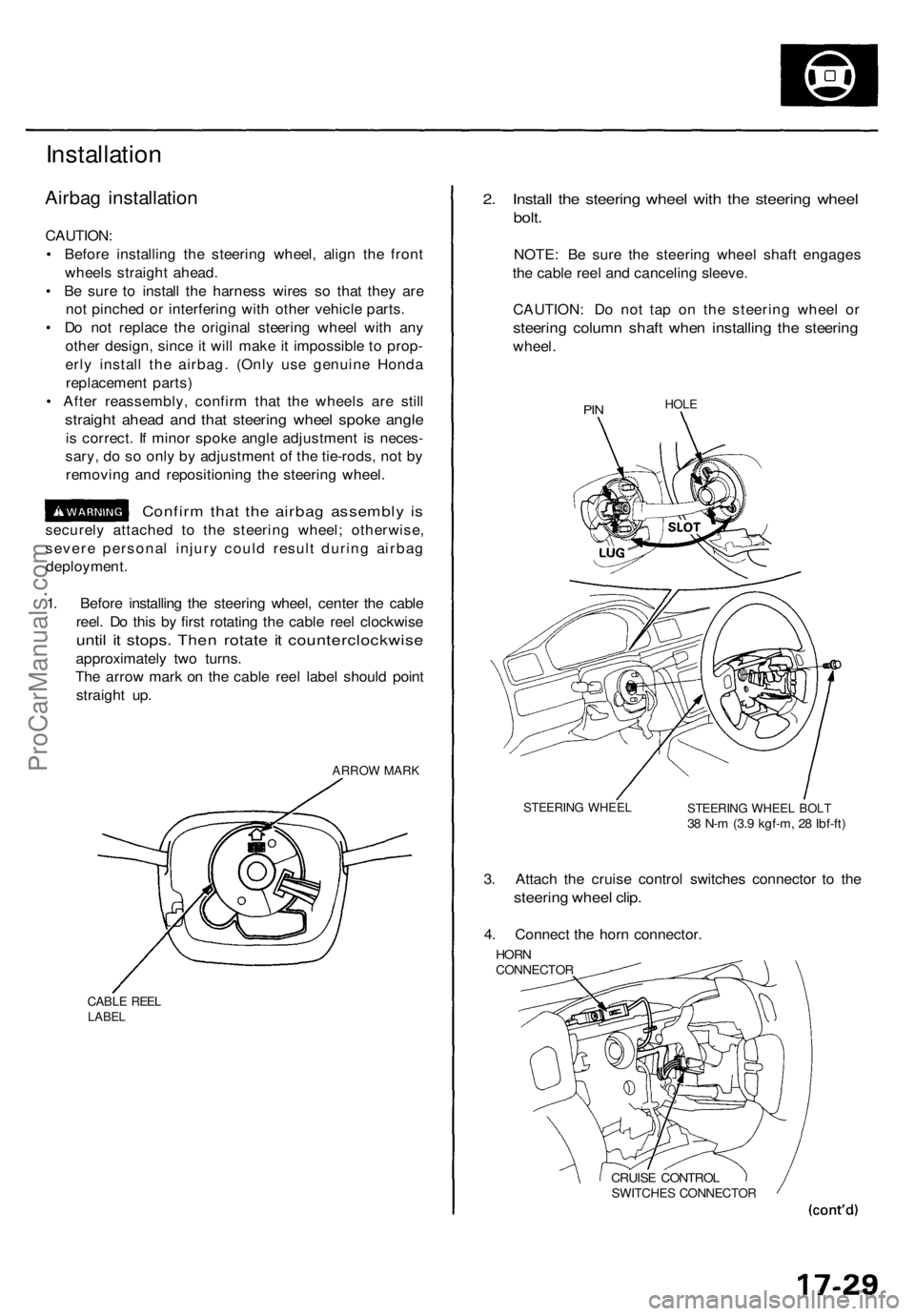 ACURA TL 1995 Service Repair Manual
Installation
Airbag installation
CAUTION:
• Before installing the steering wheel, align the front
wheels straight ahead.
• Be sure to install the harness wires so that they are
not pinched ACURA TL 1995 Service Repair Manual
Installation
Airbag installation
CAUTION:
• Before installing the steering wheel, align the front
wheels straight ahead.
• Be sure to install the harness wires so that they are
not pinched