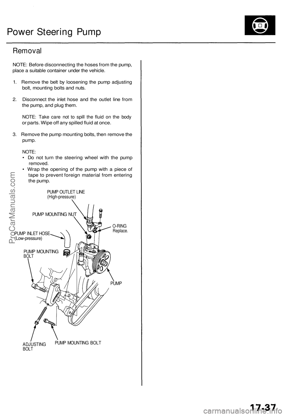 ACURA TL 1995  Service Repair Manual Power Steerin g Pum p
Remova l
NOTE: Befor e disconnectin g th e hose s fro m th e pump ,
plac e a  suitabl e containe r unde r th e vehicle .
1 . Remov e th e bel t b y loosenin g th e pum p adjustin