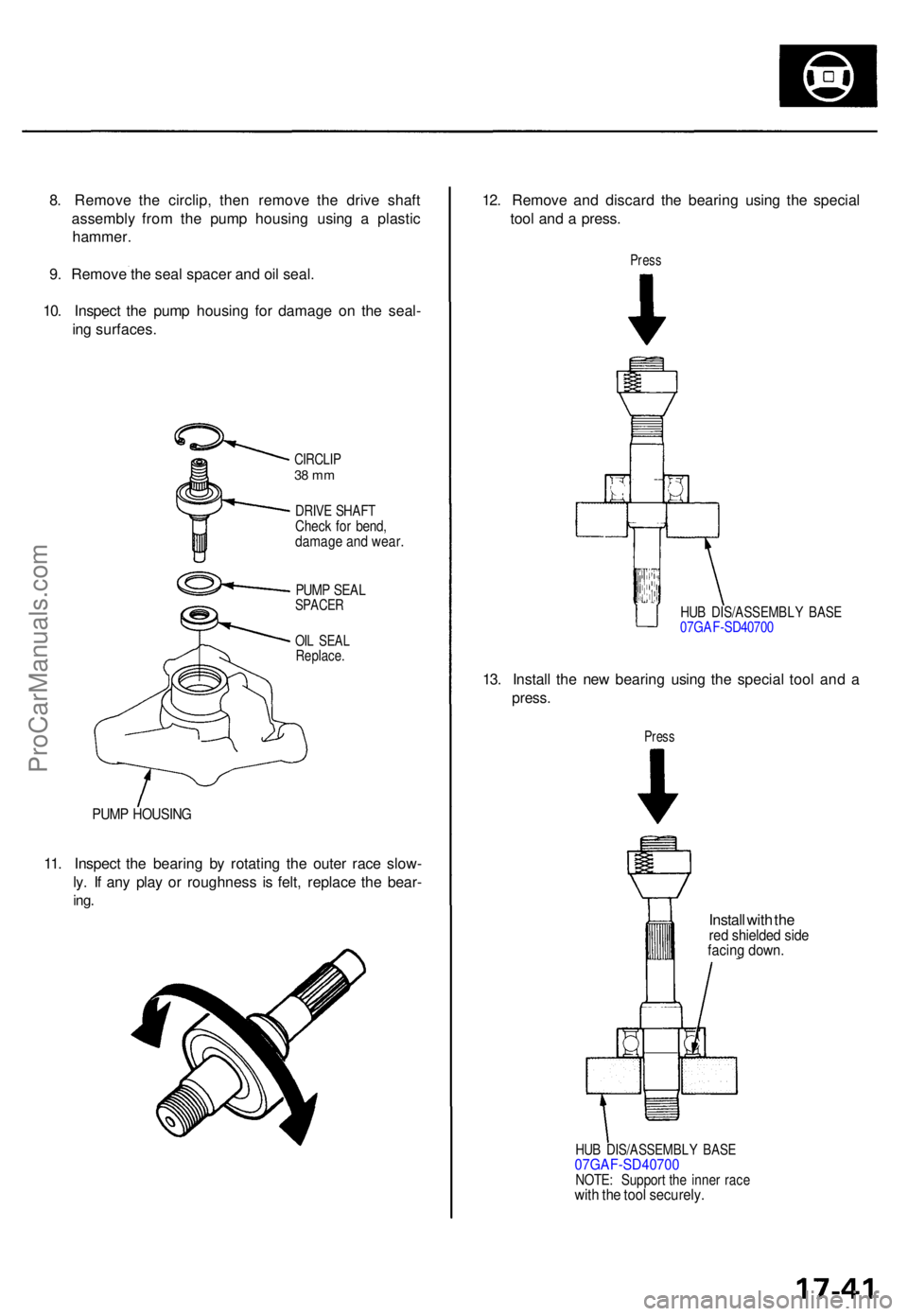 ACURA TL 1995  Service Repair Manual 8. Remov e th e circlip , the n remov e th e driv e shaf t
assembl y fro m th e pum p housin g usin g a  plasti c
hammer .
9 . Remov e th e sea l space r an d oi l seal .
10 . Inspec t th e pum p hous