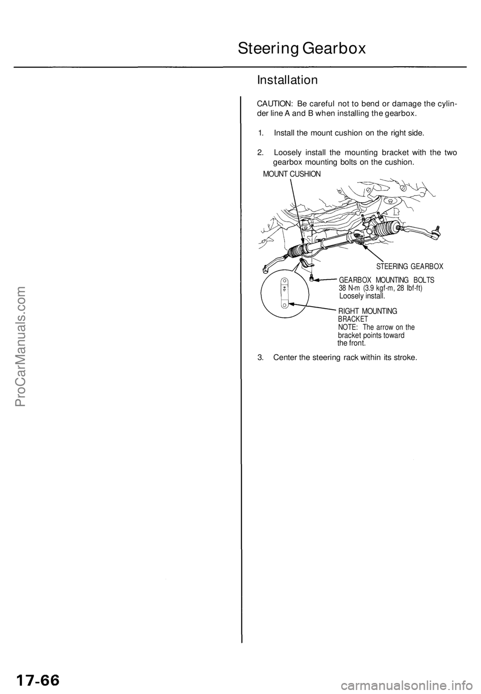 ACURA TL 1995  Service Repair Manual Steering Gearbo x
Installatio n
CAUTION: B e carefu l no t t o  ben d o r damag e th e cylin -
de r lin e A  an d B  whe n installin g th e gearbox .
1 . Instal l th e moun t cushio n o n th e righ t 