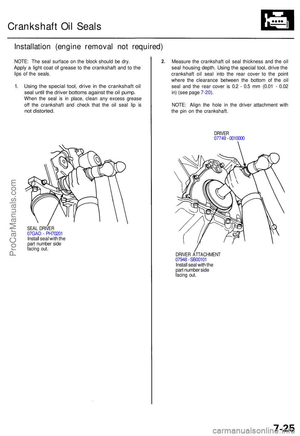 ACURA TL 1995 Service Repair Manual Crankshaft Oi l Seal s
Installatio n (engin e remova l no t required )
NOTE: Th e sea l surfac e o n th e bloc k shoul d b e dry .
Appl y a ligh t coa t o f greas e t o th e crankshaf t an d t o th e ACURA TL 1995 Service Repair Manual Crankshaft Oi l Seal s
Installatio n (engin e remova l no t required )
NOTE: Th e sea l surfac e o n th e bloc k shoul d b e dry .
Appl y a ligh t coa t o f greas e t o th e crankshaf t an d t o th e