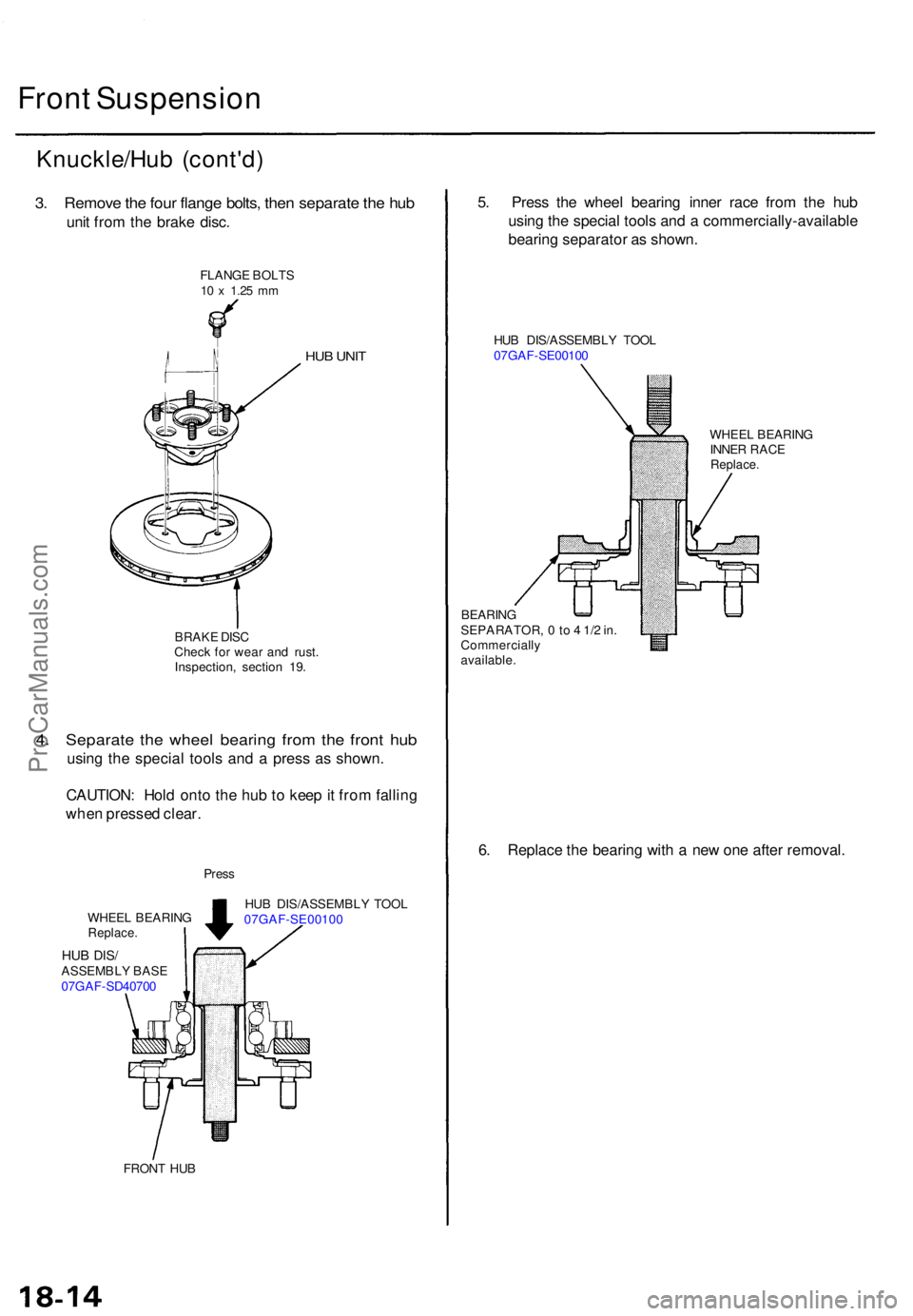 ACURA TL 1995  Service Repair Manual Front Suspensio n
Knuckle/Hu b (cont'd )
3. Remov e th e fou r flang e bolts , the n separat e th e hu b
unit fro m th e brak e disc .
FLANG E BOLT S10  x 1.2 5 mm
HU B UNI T
BRAK E DIS C
Chec k f
