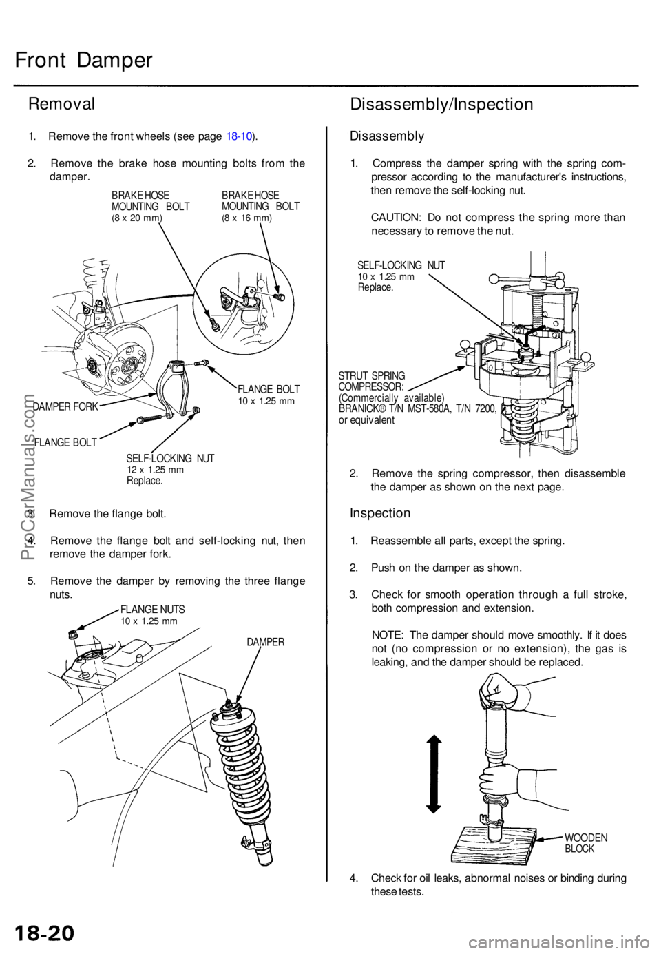 ACURA TL 1995 Service Repair Manual Front Dampe r
Remova l
1. Remov e th e fron t wheel s (se e pag e 18-10 ).
2 . Remov e th e brak e hos e mountin g bolt s fro m th e
damper .
BRAKE HOS E
MOUNTIN G BOL T
(8 x 2 0 mm )
BRAK E HOS E
M ACURA TL 1995 Service Repair Manual Front Dampe r
Remova l
1. Remov e th e fron t wheel s (se e pag e 18-10 ).
2 . Remov e th e brak e hos e mountin g bolt s fro m th e
damper .
BRAKE HOS E
MOUNTIN G BOL T
(8 x 2 0 mm )
BRAK E HOS E
M