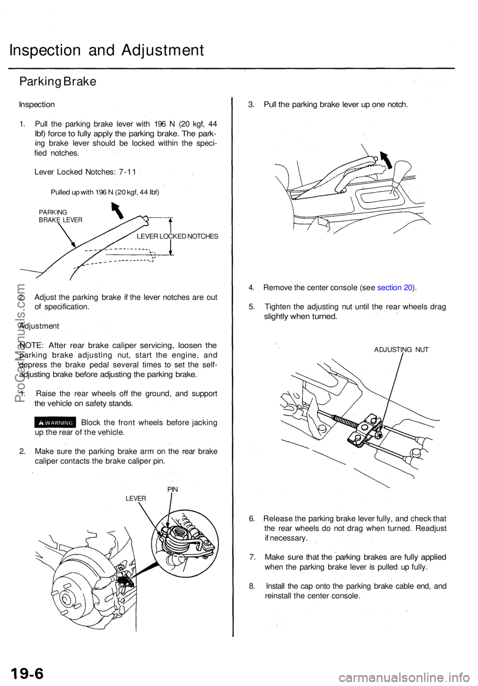 ACURA TL 1995  Service Repair Manual Inspection an d Adjustmen t
Parking Brak e
Inspectio n
1. Pul l th e parkin g brak e leve r wit h 19 6 N  (2 0 kgf , 4 4
Ibf) forc e to  full y appl y th e parkin g brake . Th e park -
ing brak e leve