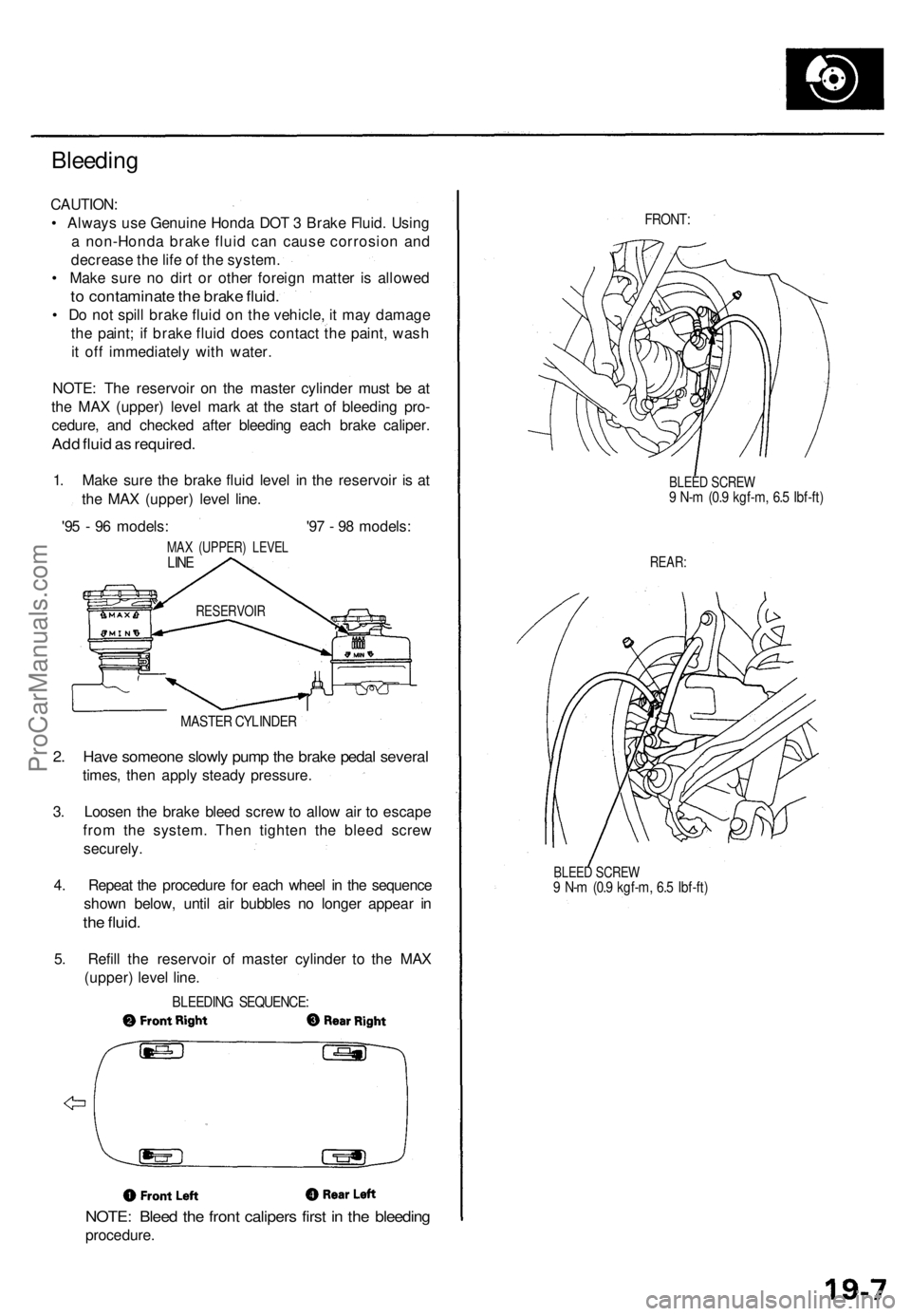ACURA TL 1995 Service Repair Manual
Bleeding
CAUTION:
• Always use Genuine Honda DOT 3 Brake Fluid. Using
a non-Honda brake fluid can cause corrosion and
decrease the life of the system.
• Make sure no dirt or other foreign ma ACURA TL 1995 Service Repair Manual
Bleeding
CAUTION:
• Always use Genuine Honda DOT 3 Brake Fluid. Using
a non-Honda brake fluid can cause corrosion and
decrease the life of the system.
• Make sure no dirt or other foreign ma