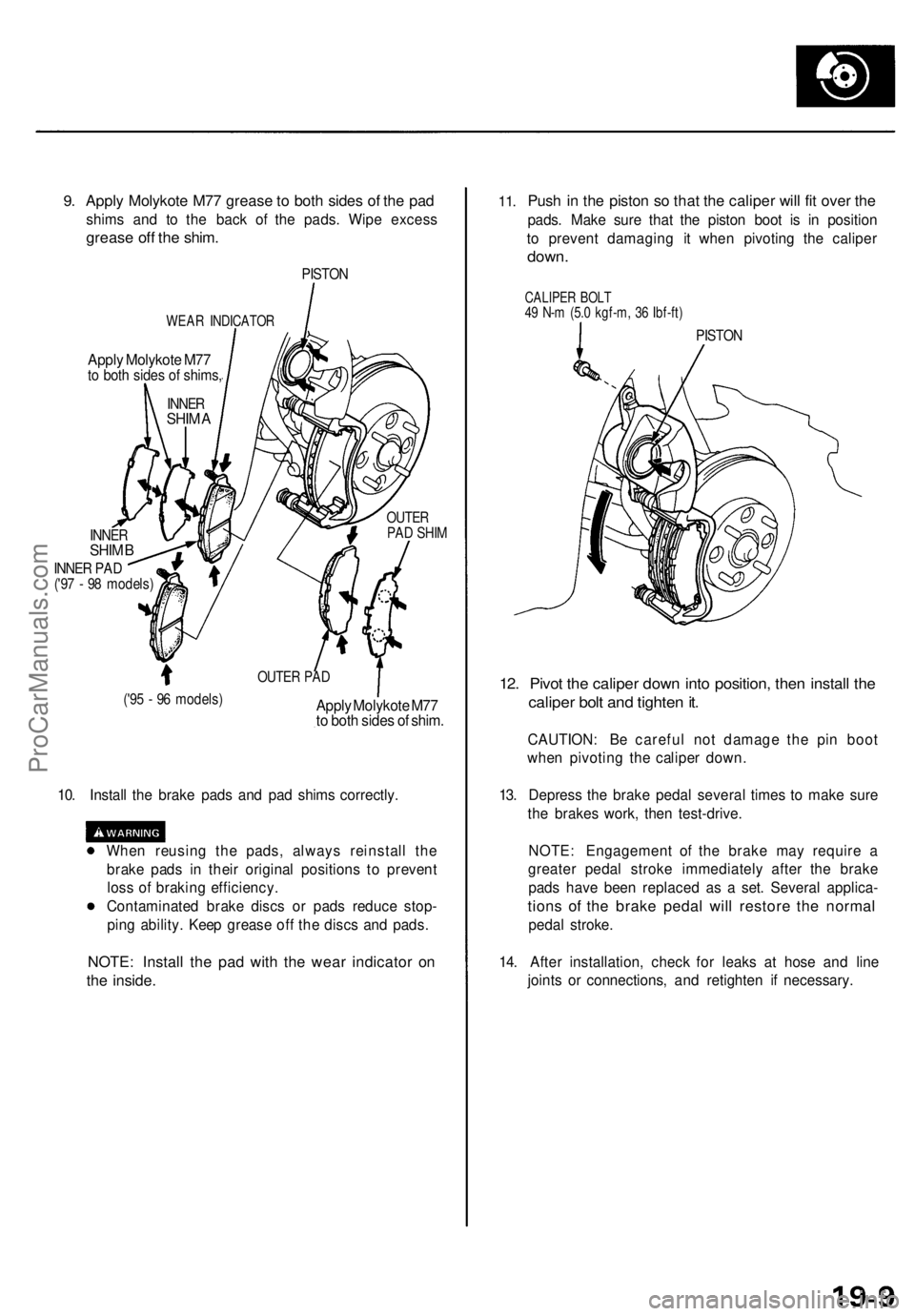 ACURA TL 1995 Service Repair Manual
9.
Apply Molykote M77 grease to both sides of the pad
shims and to the back of the pads. Wipe excess
grease off the shim.
PISTON
WEAR INDICATOR
Apply Molykote M77
to both sides of shims,
INNE ACURA TL 1995 Service Repair Manual
9.
Apply Molykote M77 grease to both sides of the pad
shims and to the back of the pads. Wipe excess
grease off the shim.
PISTON
WEAR INDICATOR
Apply Molykote M77
to both sides of shims,
INNE