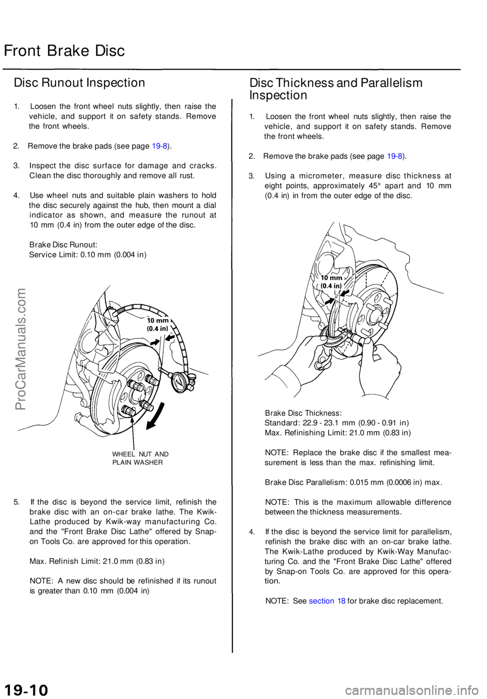 ACURA TL 1995 Service Repair Manual Front Brak e Dis c
Disc Runou t Inspectio n
1. Loose n th e fron t whee l nut s slightly , the n rais e th e
vehicle , an d suppor t i t o n safet y stands . Remov e
th e fron t wheels .
2 . Remov e t ACURA TL 1995 Service Repair Manual Front Brak e Dis c
Disc Runou t Inspectio n
1. Loose n th e fron t whee l nut s slightly , the n rais e th e
vehicle , an d suppor t i t o n safet y stands . Remov e
th e fron t wheels .
2 . Remov e t