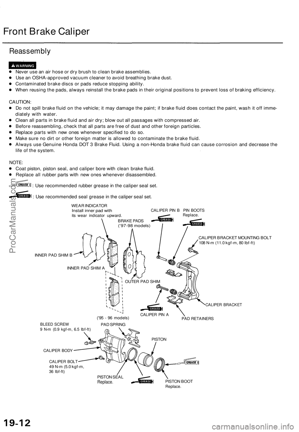 ACURA TL 1995  Service Repair Manual 
Front Brake Caliper

Reassembly

Never use an air hose or dry brush to clean brake assemblies.

Use an OSHA-approved vacuum cleaner to avoid breathing brake dust.

Contaminated brake discs or pads re