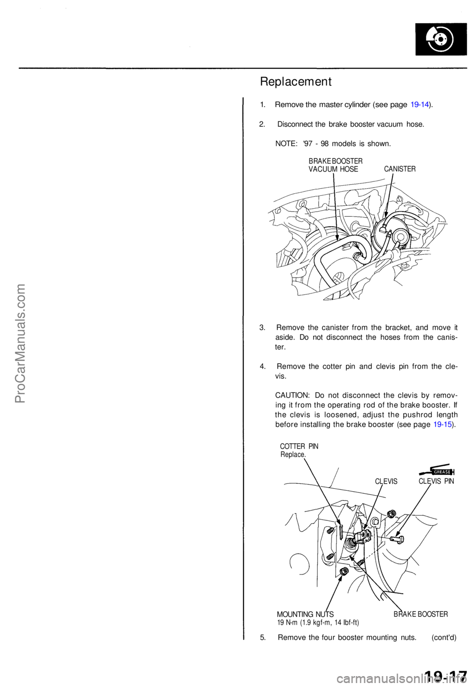ACURA TL 1995  Service Repair Manual Replacement
1. Remov e th e maste r cylinde r (se e pag e 19-14 ).
2 . Disconnec t th e brak e booste r vacuu m hose .
NOTE : '9 7 -  9 8 model s i s shown .
BRAKE BOOSTE RVACUUM HOS ECANISTE R
3.
