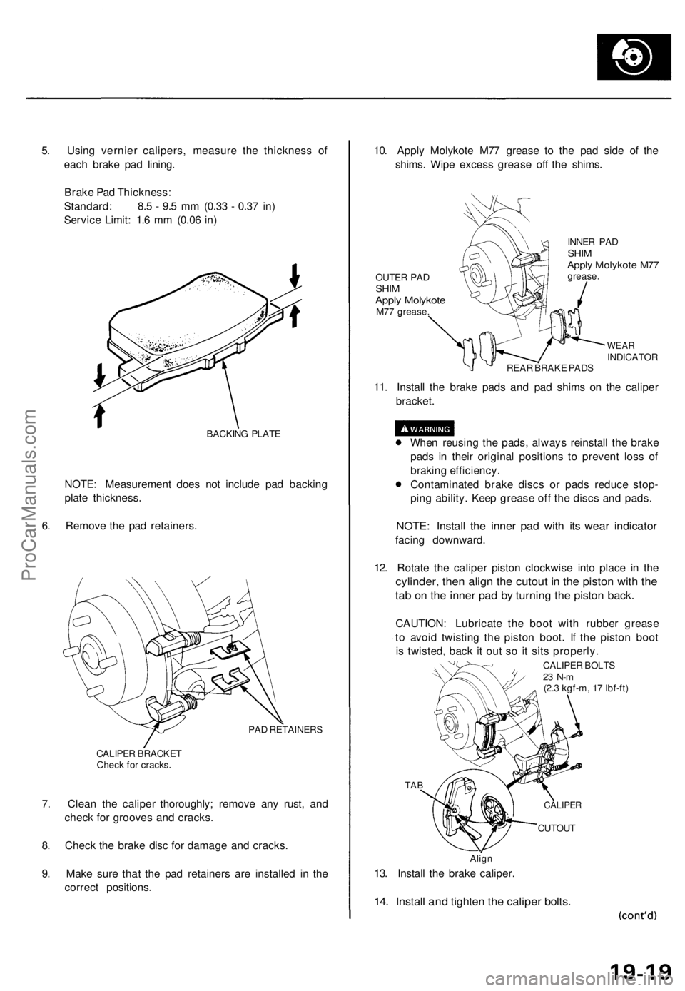 ACURA TL 1995 Service Repair Manual
5. Using vernier calipers, measure the thickness of
each brake pad lining.
Brake Pad Thickness:
Standard: 8.5 - 9.5 mm (0.33 - 0.37 in)
Service Limit: 1.6 mm (0.06 in)
BACKING PLATE
NOTE: Measu ACURA TL 1995 Service Repair Manual
5. Using vernier calipers, measure the thickness of
each brake pad lining.
Brake Pad Thickness:
Standard: 8.5 - 9.5 mm (0.33 - 0.37 in)
Service Limit: 1.6 mm (0.06 in)
BACKING PLATE
NOTE: Measu