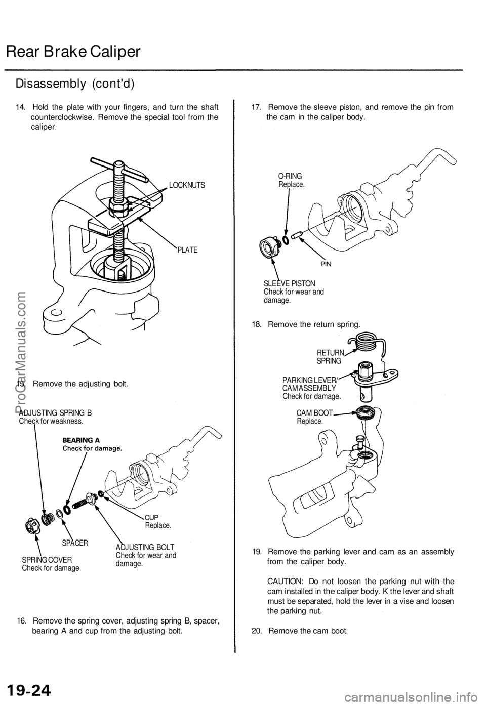 ACURA TL 1995  Service Repair Manual 
Rear Brake Caliper

Disassembly (cont'd)

14. Hold the plate with your fingers, and turn the shaft

counterclockwise. Remove the special tool from the

caliper.

LOCKNUTS

PLATE

15. Remove the a