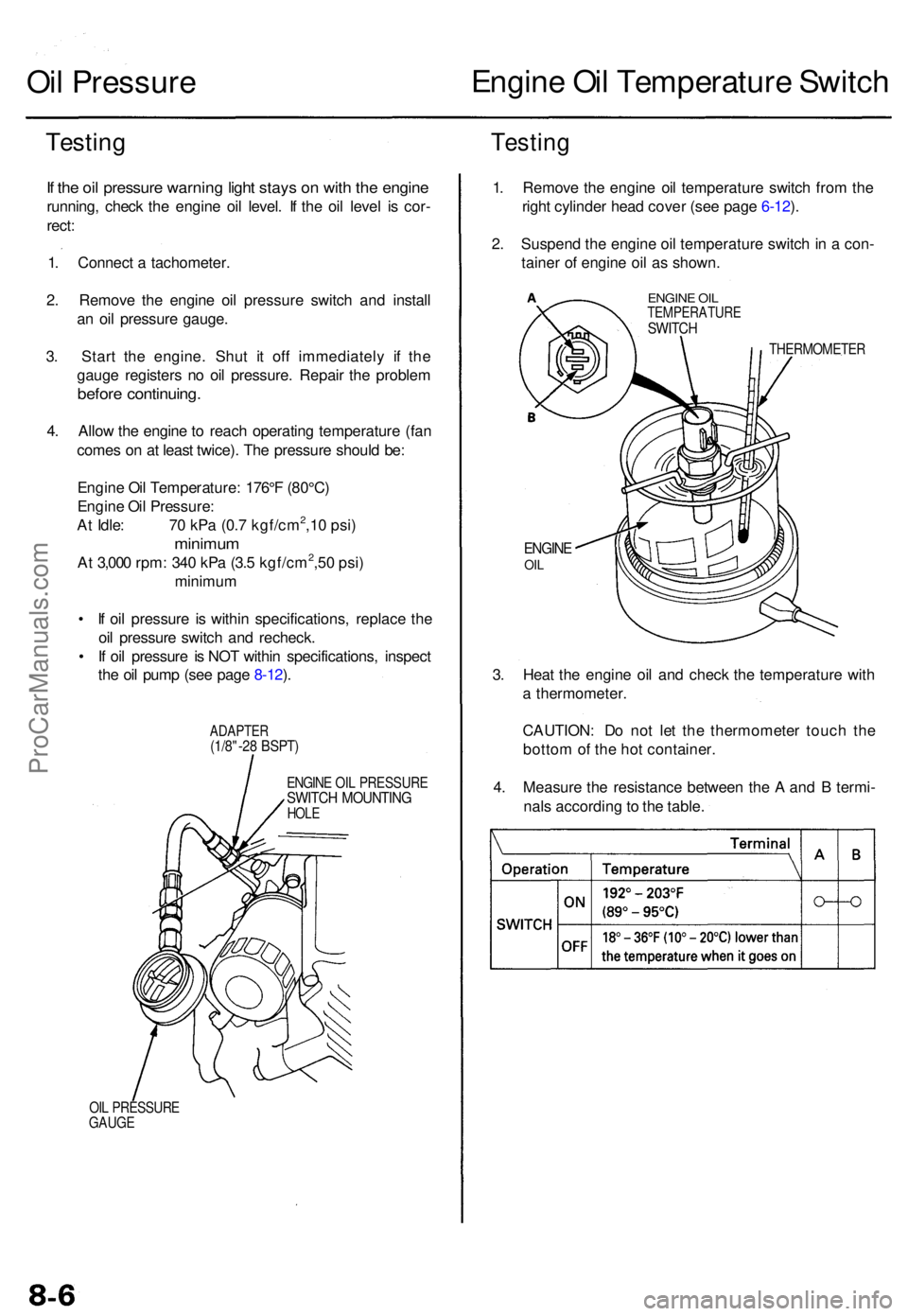 ACURA TL 1995 Service Repair Manual Oil Pressur e Engin
e Oi l Temperatur e Switc h
Testin gTestin g
If th e oi l pressur e warnin g ligh t stay s o n wit h th e engin e
running , chec k th e engin e oi l level . I f th e oi l leve l i ACURA TL 1995 Service Repair Manual Oil Pressur e Engin
e Oi l Temperatur e Switc h
Testin gTestin g
If th e oi l pressur e warnin g ligh t stay s o n wit h th e engin e
running , chec k th e engin e oi l level . I f th e oi l leve l i