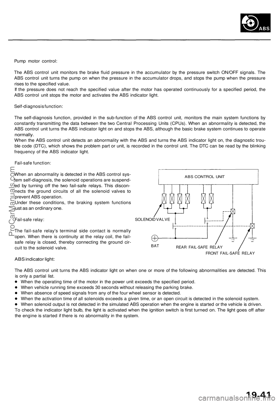 ACURA TL 1995  Service Repair Manual 
Pump motor control:

The ABS control unit monitors the brake fluid pressure in the accumulator by the pressure switch ON/OFF signals. The

ABS control unit turns the pump on when the pressure in the 