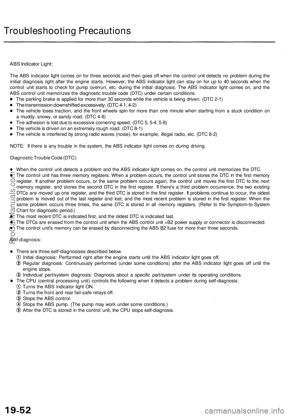 ACURA TL 1995  Service Repair Manual 
Troubleshooting Precautions

ABS Indicator Light:

The ABS indicator light comes on for three seconds and then goes off when the control unit detects no problem during the

initial diagnosis right af