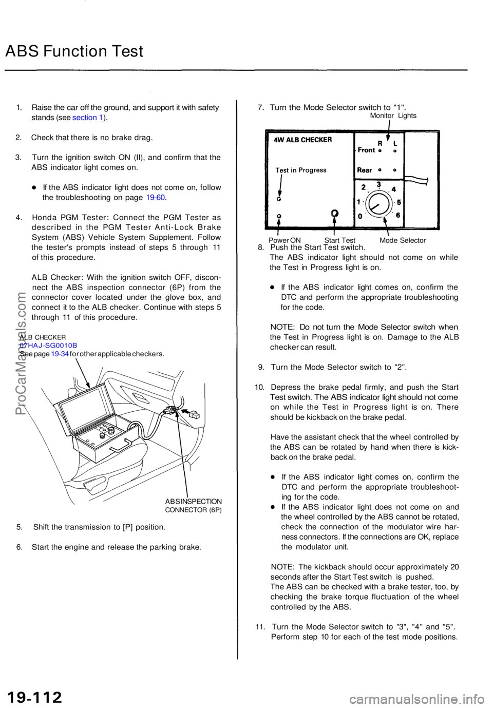 ACURA TL 1995  Service Repair Manual ABS Functio n Tes t
1. Rais e th e ca r of f th e ground , an d suppor t i t wit h safet y
stand s (se e sectio n 1 ).
2 . Chec k tha t ther e is n o brak e drag .
3 . Tur n th e ignitio n switc h O N