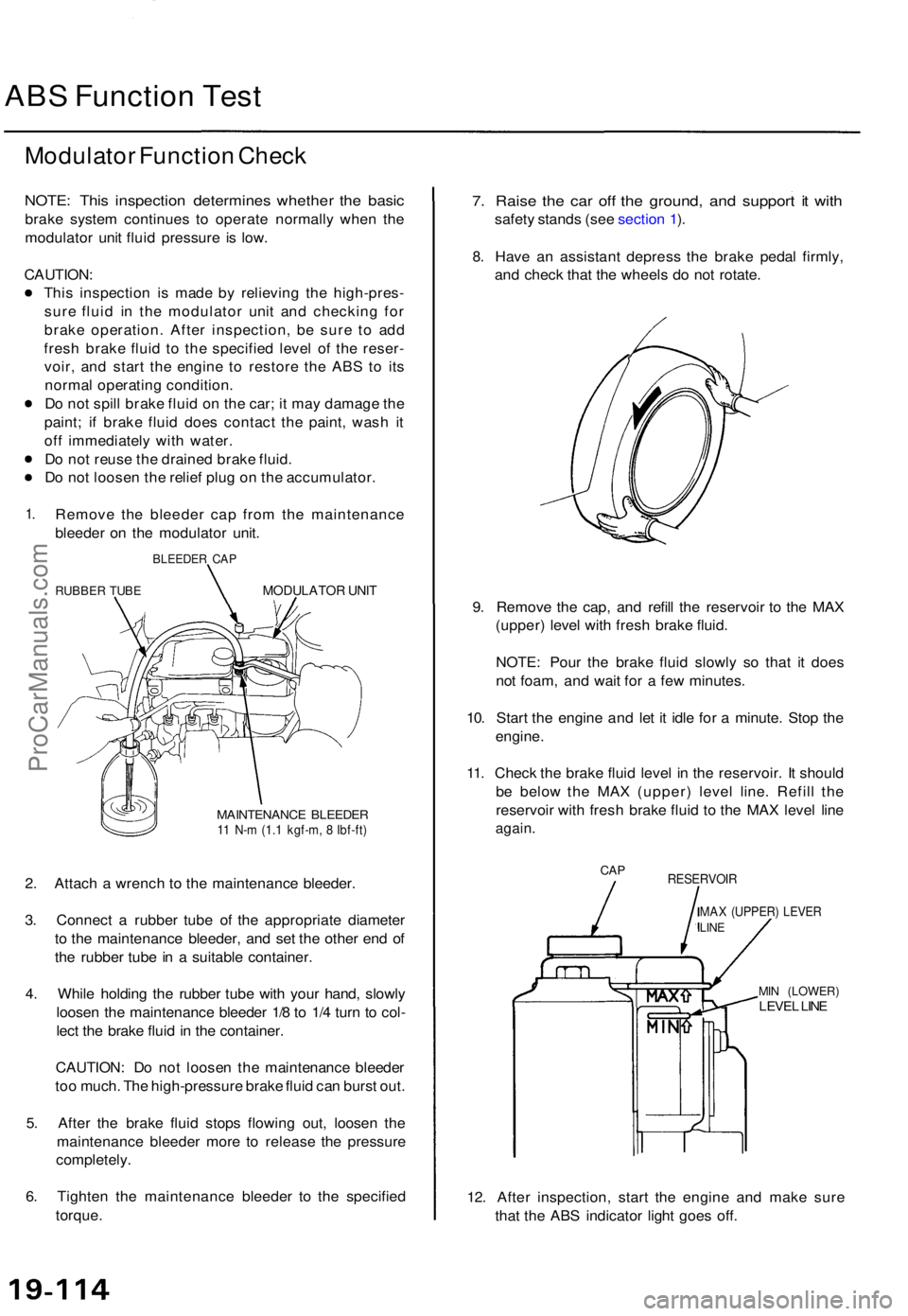 ACURA TL 1995  Service Repair Manual ABS Functio n Tes t
Modulato r Functio n Chec k
NOTE : Thi s inspectio n determine s whethe r th e basi c
brake syste m continue s t o operat e normall y whe n th e
modulato r uni t flui d pressur e i