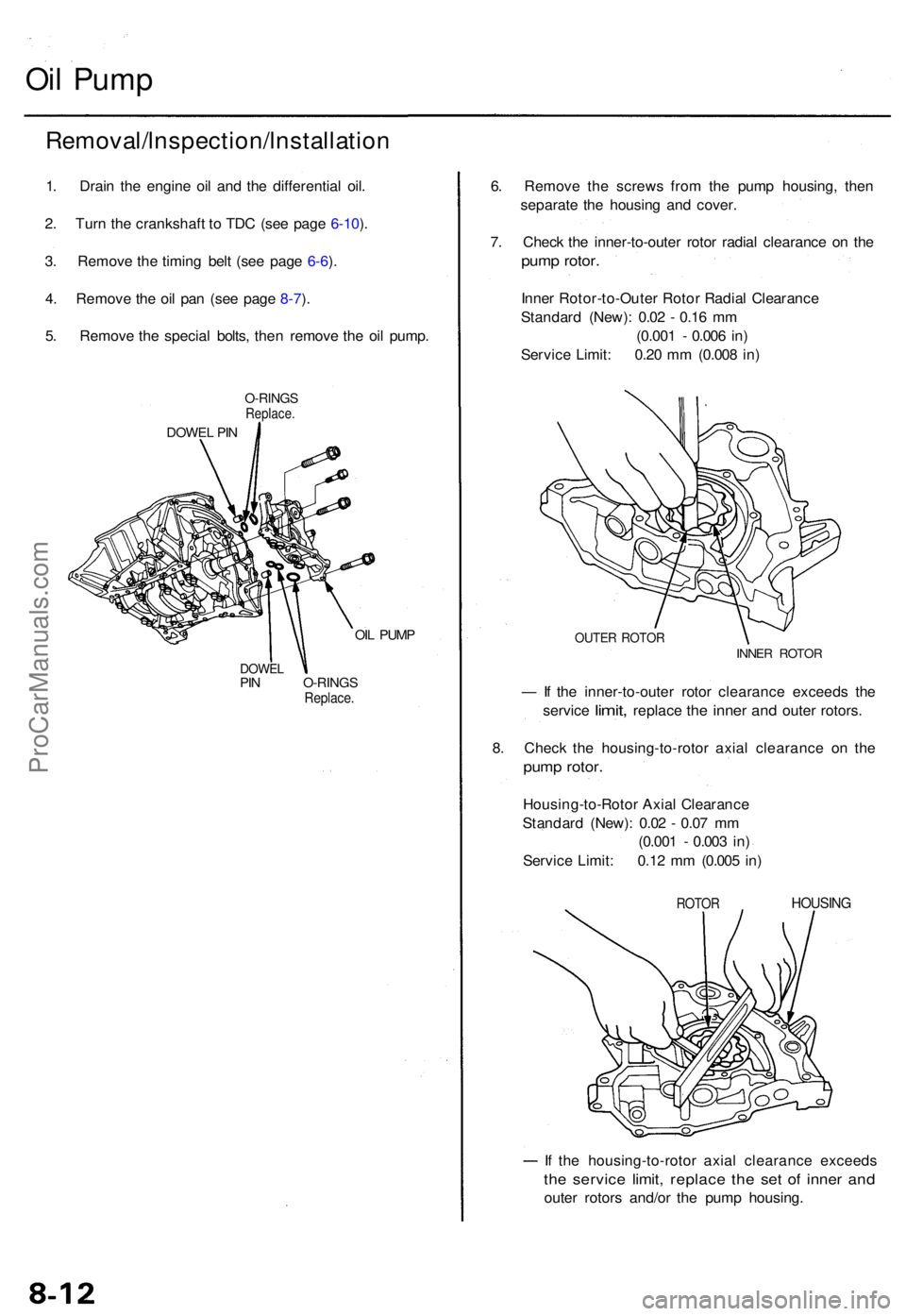 ACURA TL 1995 Service Repair Manual Oil Pum p
Removal/lnspection/lnstallatio n
1. Drai n th e engin e oi l an d th e differentia l oil .
2 . Tur n th e crankshaf t t o TD C (se e pag e 6-10 ).
3 . Remov e th e timin g bel t (se e pag e ACURA TL 1995 Service Repair Manual Oil Pum p
Removal/lnspection/lnstallatio n
1. Drai n th e engin e oi l an d th e differentia l oil .
2 . Tur n th e crankshaf t t o TD C (se e pag e 6-10 ).
3 . Remov e th e timin g bel t (se e pag e