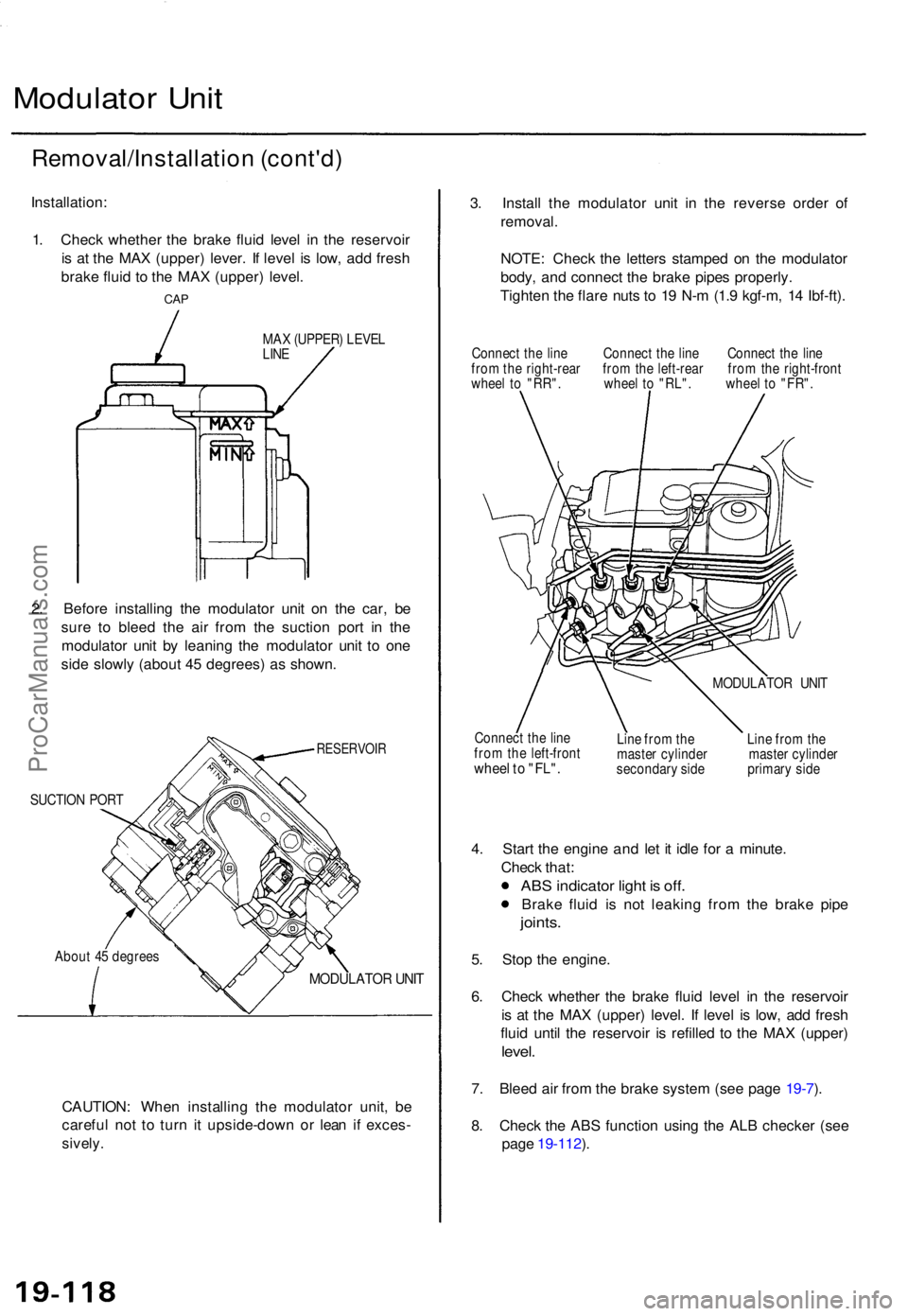 ACURA TL 1995  Service Repair Manual Modulator Uni t
Removal/Installatio n (cont'd )
Installation :
1 . Chec k whethe r th e brak e flui d leve l i n th e reservoi r
i s  a t th e MA X (upper ) lever . I f leve l i s low , ad d fres 