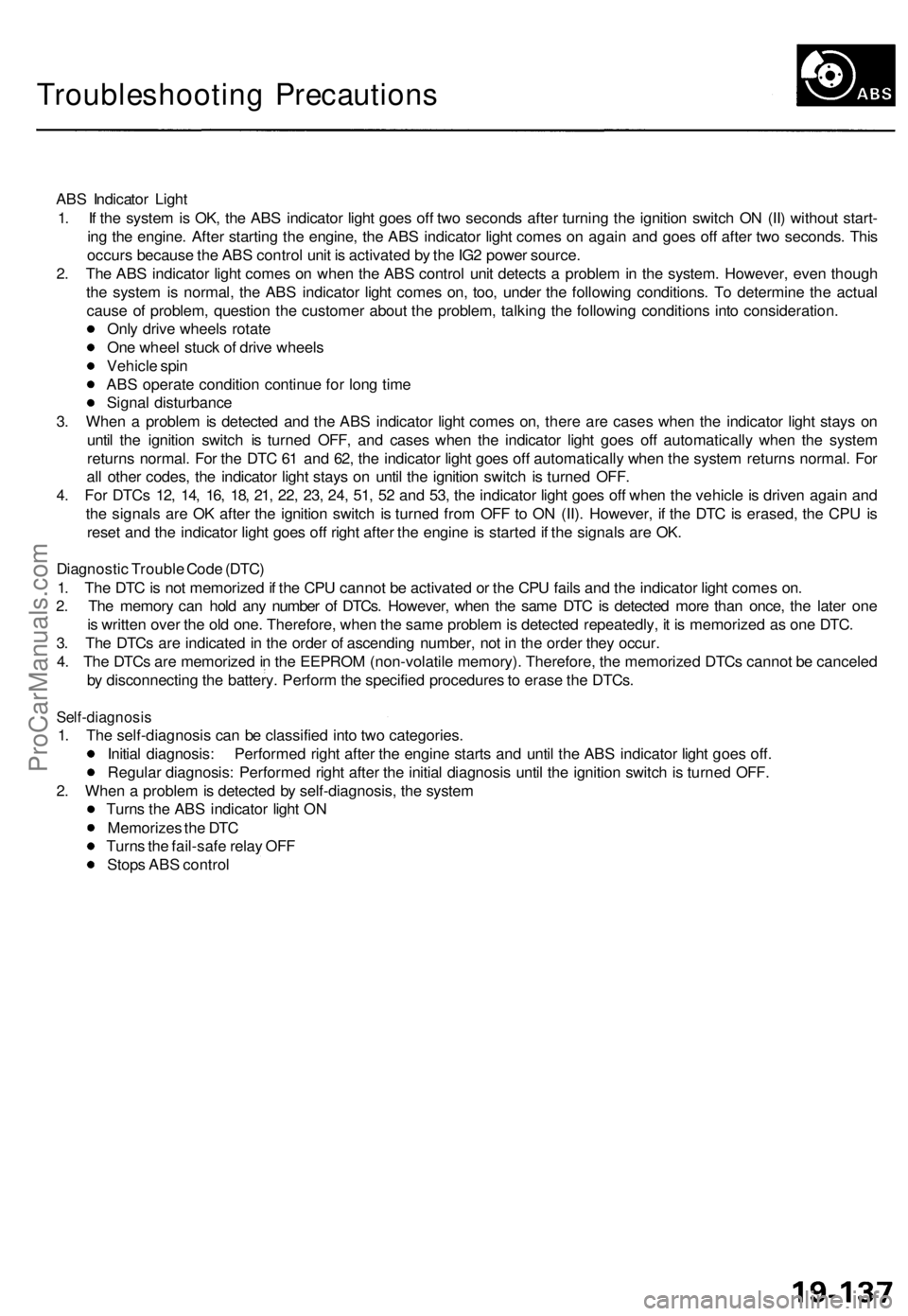 ACURA TL 1995  Service Repair Manual 
Troubleshooting Precautions

ABS Indicator Light

1. If the system is OK, the ABS indicator light goes off two seconds after turning the ignition switch ON (II) without start-

ing the engine. After 