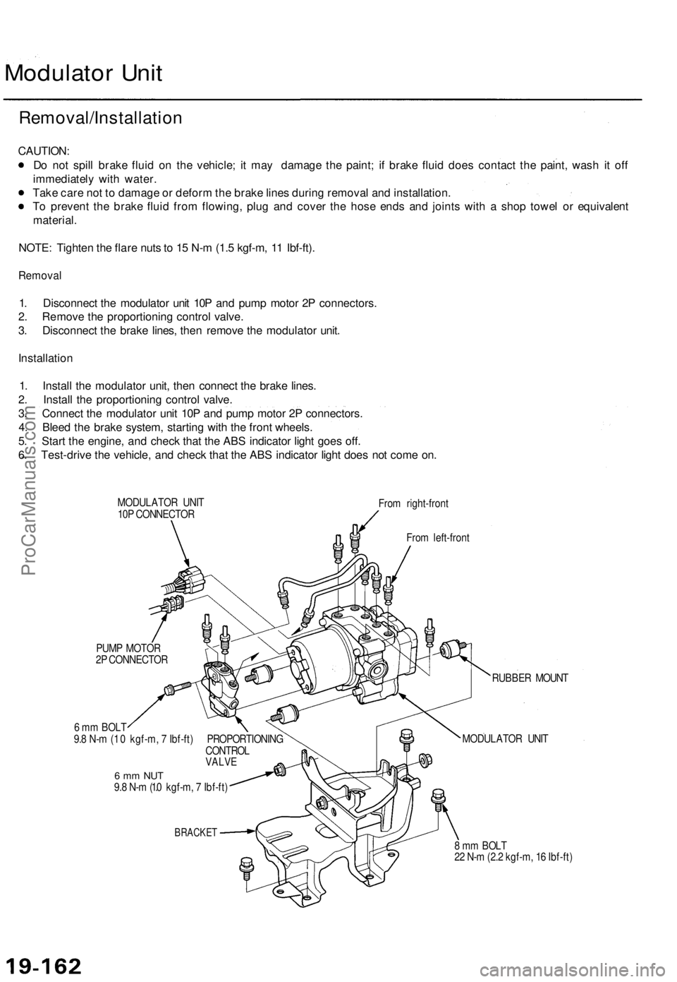 ACURA TL 1995  Service Repair Manual 
Modulator Unit

Removal/Installation

CAUTION:

Do not spill brake fluid on the vehicle; it may damage the paint; if brake fluid does contact the paint, wash it off

immediately with water.

Take car