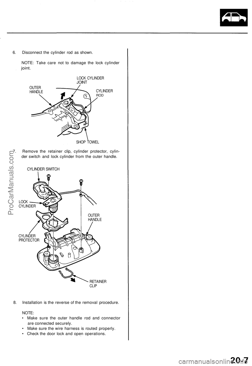ACURA TL 1995  Service Repair Manual 
6. Disconnect the cylinder rod as shown.

NOTE: Take care not to damage the lock cylinder

joint.

LOCK CYLINDER

JOINT

OUTER

HANDLE 
CYLINDER

ROD

SHOP TOWEL

7. Remove the retainer clip, cylinde