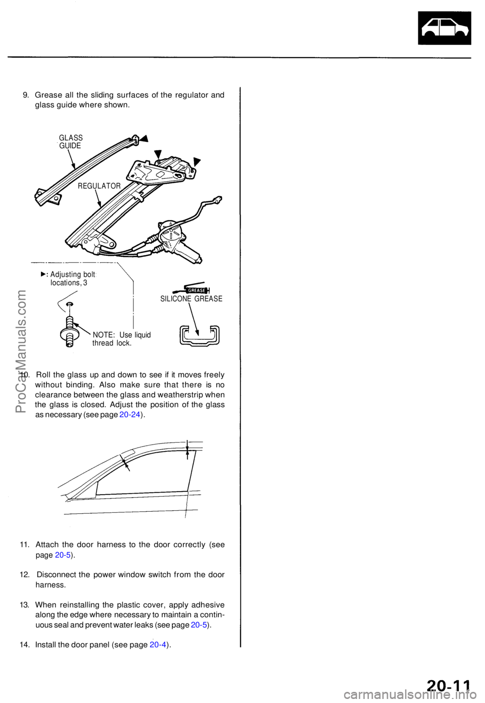 ACURA TL 1995  Service Repair Manual 9. Greas e al l th e slidin g surface s o f th e regulato r an d
glas s guid e wher e shown .
GLASSGUIDE
10. Rol l th e glas s u p an d dow n t o se e i f i t move s freel y
withou t binding . Als o m