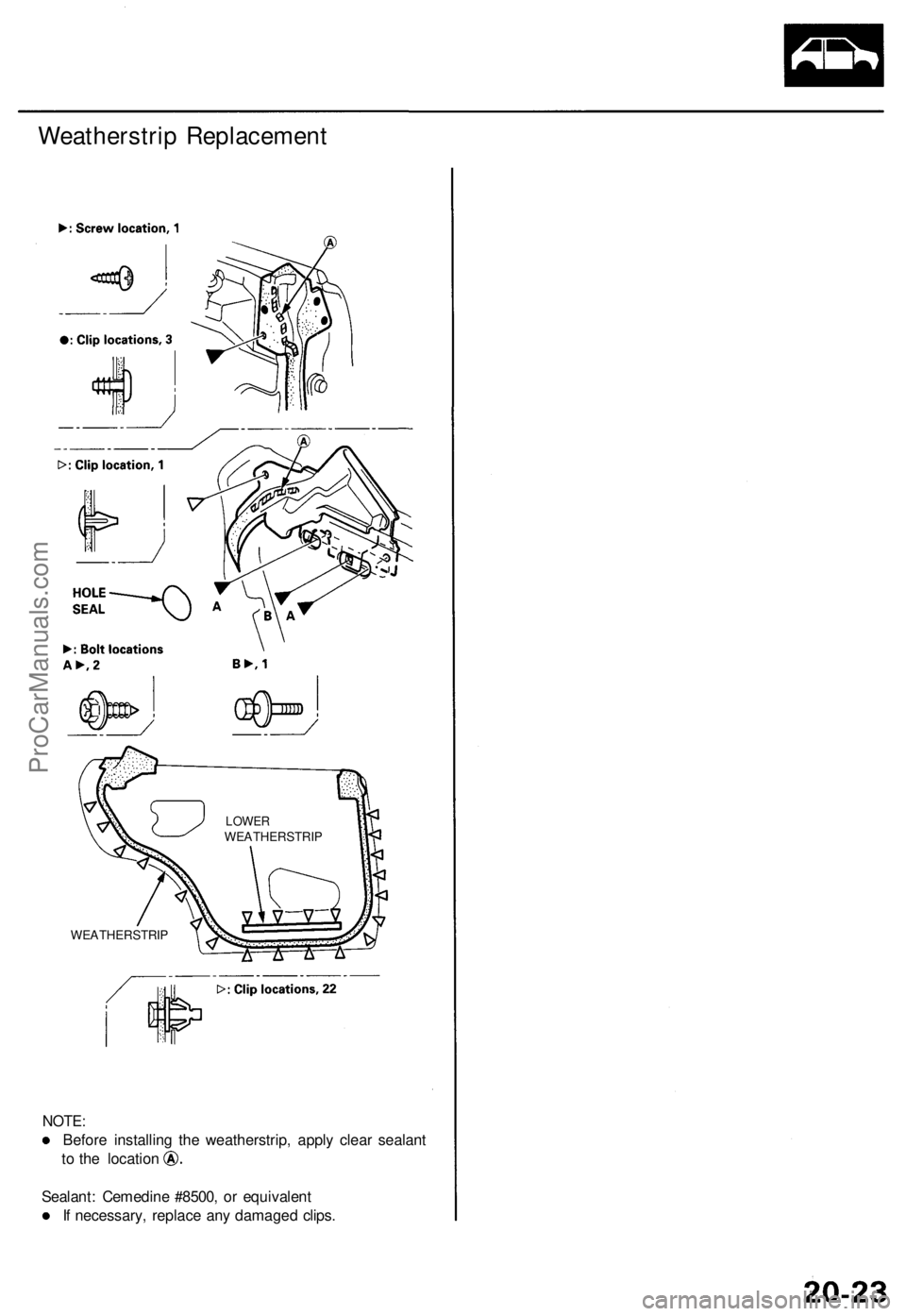 ACURA TL 1995  Service Repair Manual 
Weatherstrip Replacement

NOTE:

Before installing the weatherstrip, apply clear sealant

to the location

Sealant: Cemedine #8500, or equivalent

If necessary, replace any damaged clips. 
LOWER

WEA
