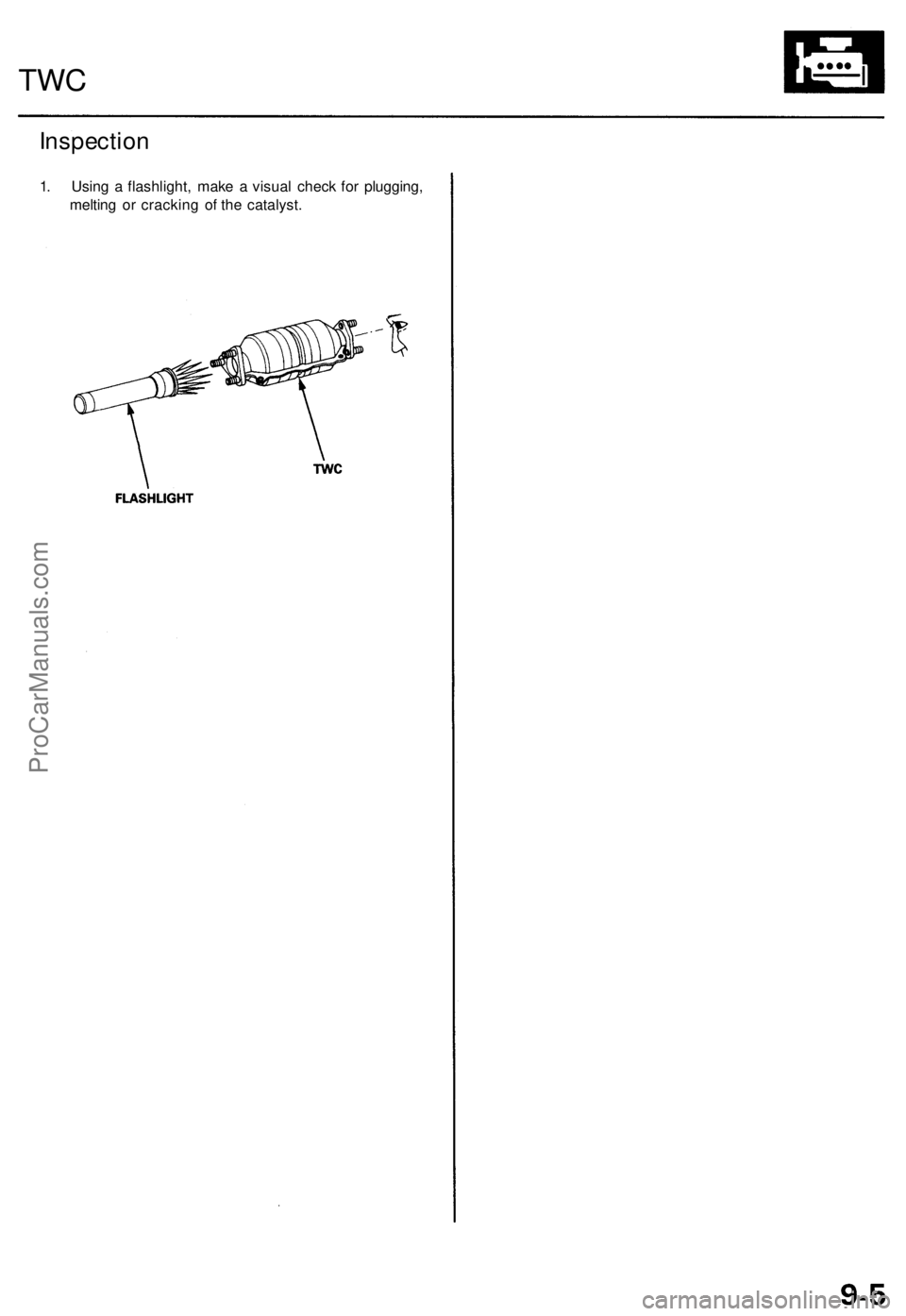 ACURA TL 1995  Service Repair Manual 
Inspection

1. Using a flashlight, make a visual check for plugging,

melting or cracking of the catalyst.
TWCProCarManuals.com 
