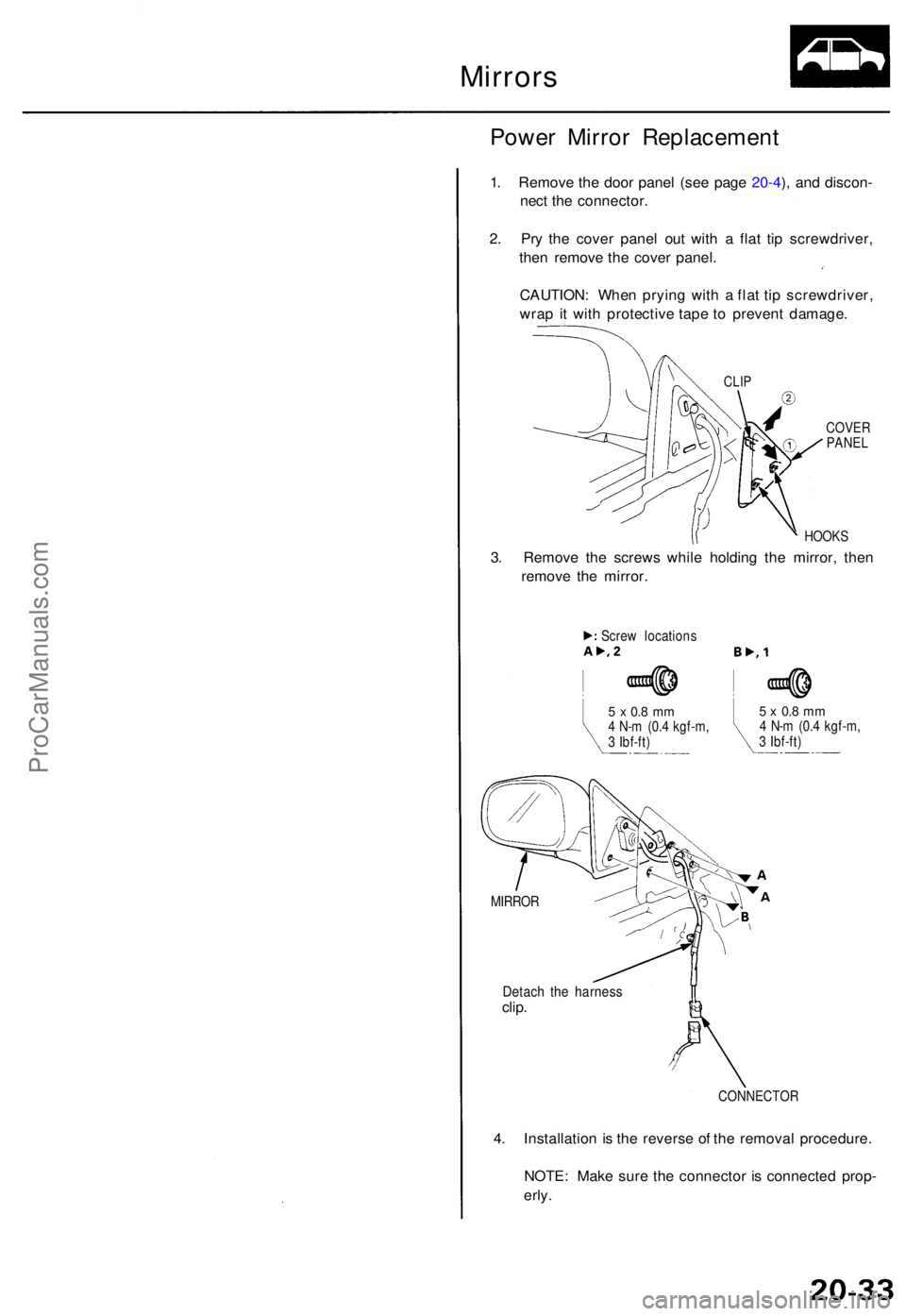 ACURA TL 1995  Service Repair Manual Mirrors
Power Mirro r Replacemen t
1. Remov e th e doo r pane l (se e pag e 20-4 ), an d discon -
nec t th e connector .
2 . Pr y th e cove r pane l ou t wit h a  fla t ti p screwdriver ,
the n remov 