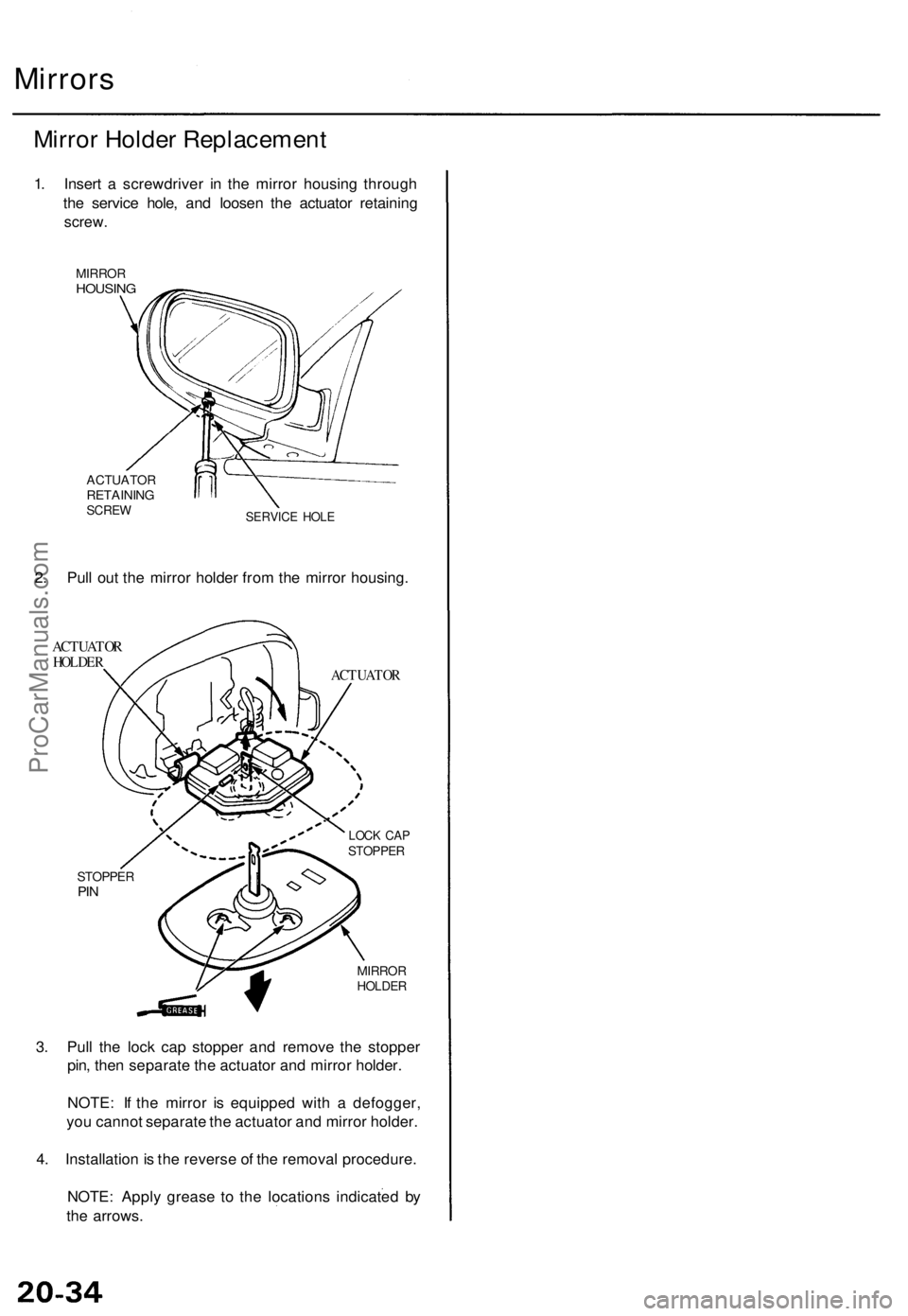 ACURA TL 1995  Service Repair Manual 
Mirrors

Mirror Holder Replacement

1. Insert a screwdriver in the mirror housing through

the service hole, and loosen the actuator retaining

screw.

MIRROR

HOUSING

ACTUATOR

RETAINING

SCREW

SE