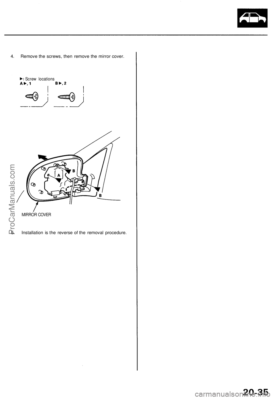 ACURA TL 1995  Service Repair Manual 
4. Remove the screws, then remove the mirror cover.

MIRROR COVER

5. Installation is the reverse of the removal procedure. 
Screw locationsProCarManuals.com 