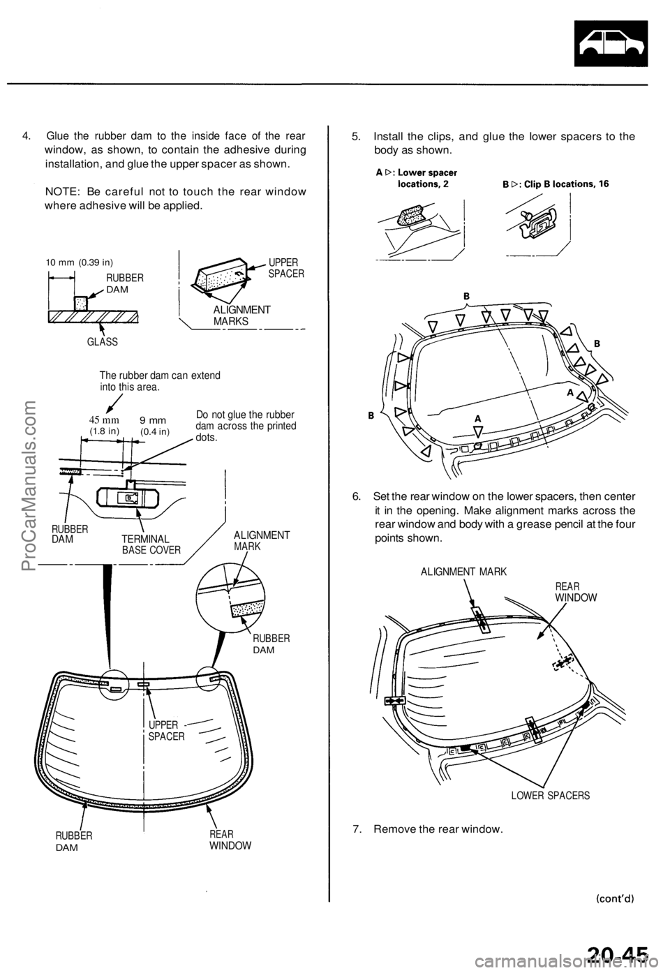 ACURA TL 1995  Service Repair Manual 4. Glu e th e rubbe r da m to th e insid e fac e o f th e rea r
window , a s shown , t o contai n th e adhesiv e durin g
installation , an d glu e th e uppe r space r a s shown .
NOTE : B e carefu l n
