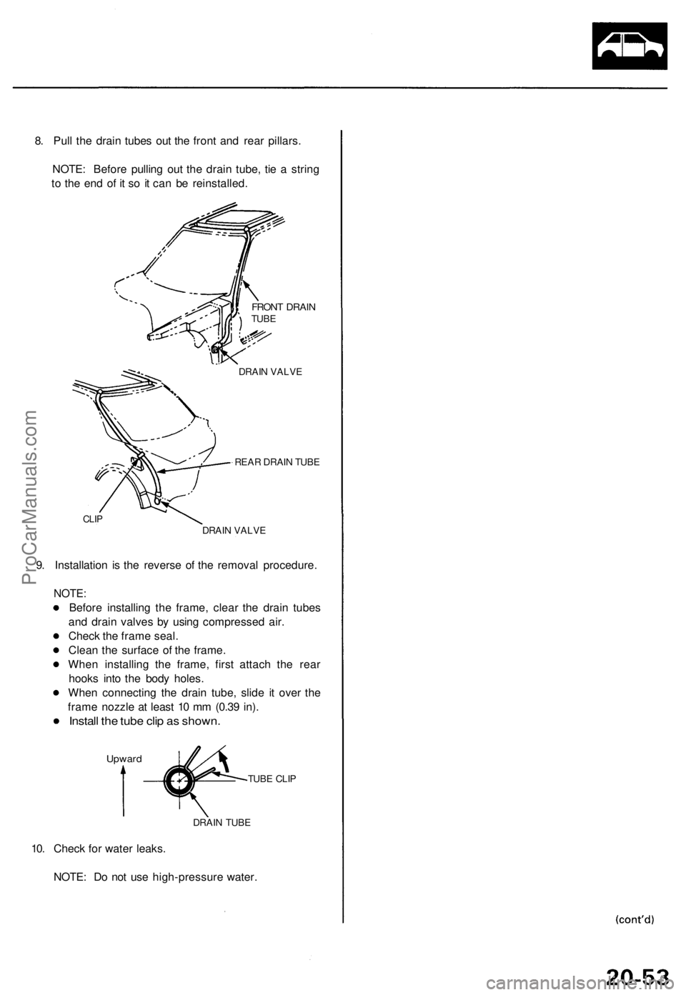ACURA TL 1995  Service Repair Manual 8. Pul l th e drai n tube s ou t th e fron t an d rea r pillars .
NOTE : Befor e pullin g ou t th e drai n tube , ti e a  strin g
t o  th e en d o f i t s o i t ca n b e reinstalled .
FRONT DRAI NTUBE