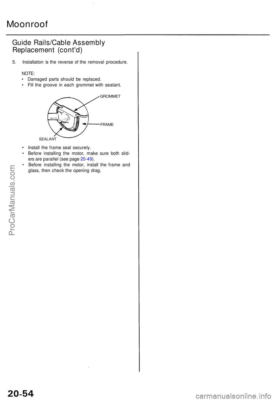 ACURA TL 1995  Service Repair Manual Moonroof
Guide Rails/Cabl e Assembl y
Replacemen t (cont'd )
5. Installatio n i s th e revers e o f th e remova l procedure .
NOTE:
• Damage d part s shoul d b e replaced .
•  Fil l th e groov