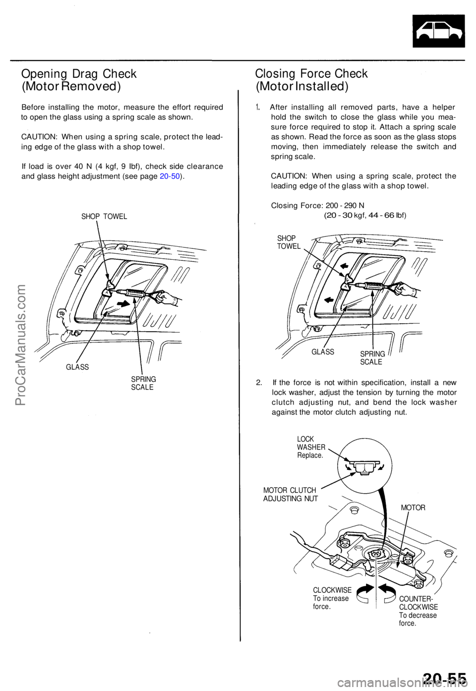 ACURA TL 1995 Service Repair Manual Opening Dra g Chec k
(Motor Removed )
Before installin g th e motor , measur e th e effor t require d
t o ope n th e glas s usin g a sprin g scal e a s shown .
CAUTION : Whe n usin g a sprin g scal ACURA TL 1995 Service Repair Manual Opening Dra g Chec k
(Motor Removed )
Before installin g th e motor , measur e th e effor t require d
t o ope n th e glas s usin g a sprin g scal e a s shown .
CAUTION : Whe n usin g a sprin g scal