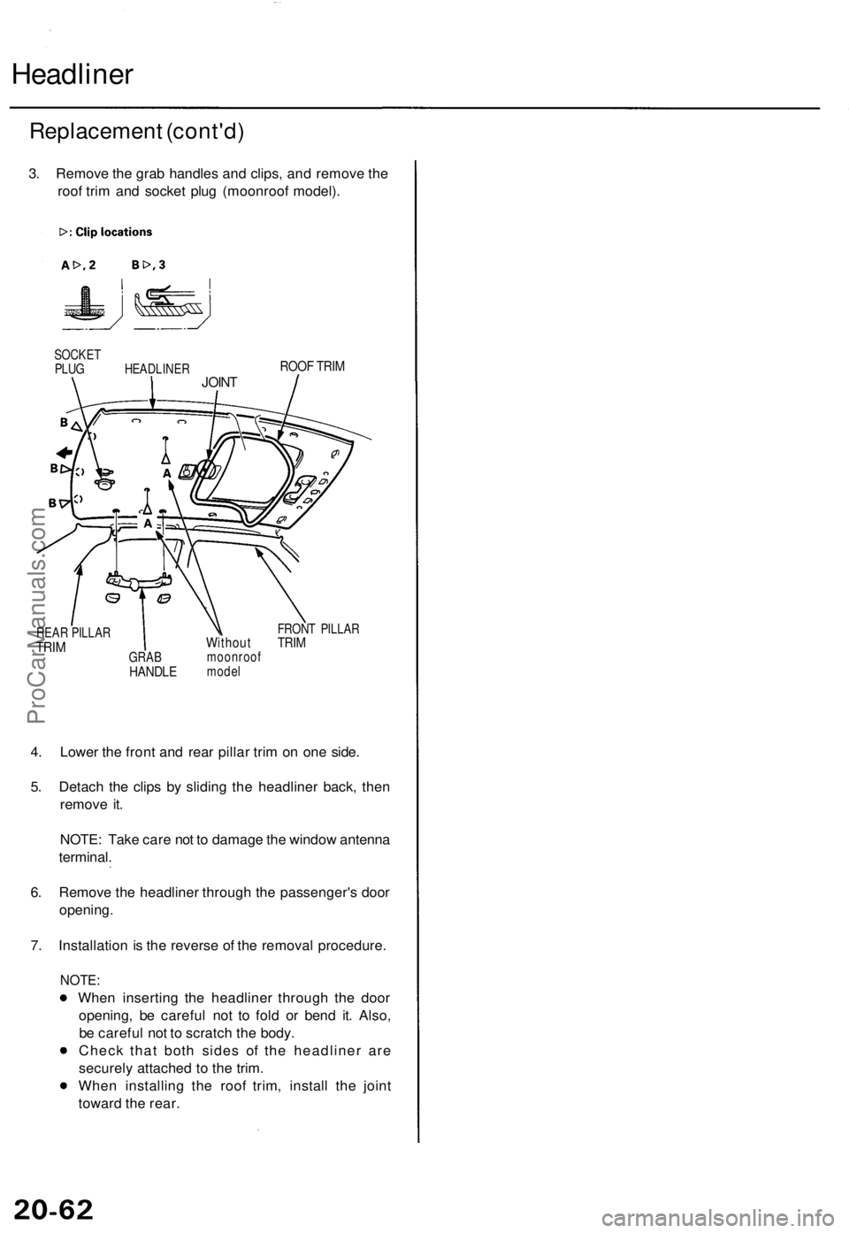 ACURA TL 1995  Service Repair Manual Headliner
Replacemen t (cont'd )
3. Remov e th e gra b handle s an d clips , an d remov e th e
roo f tri m an d socke t plu g (moonroo f model) .
SOCKE T
PLU G HEAD LINER
REA R PILLA R
TRIM
ROO F 