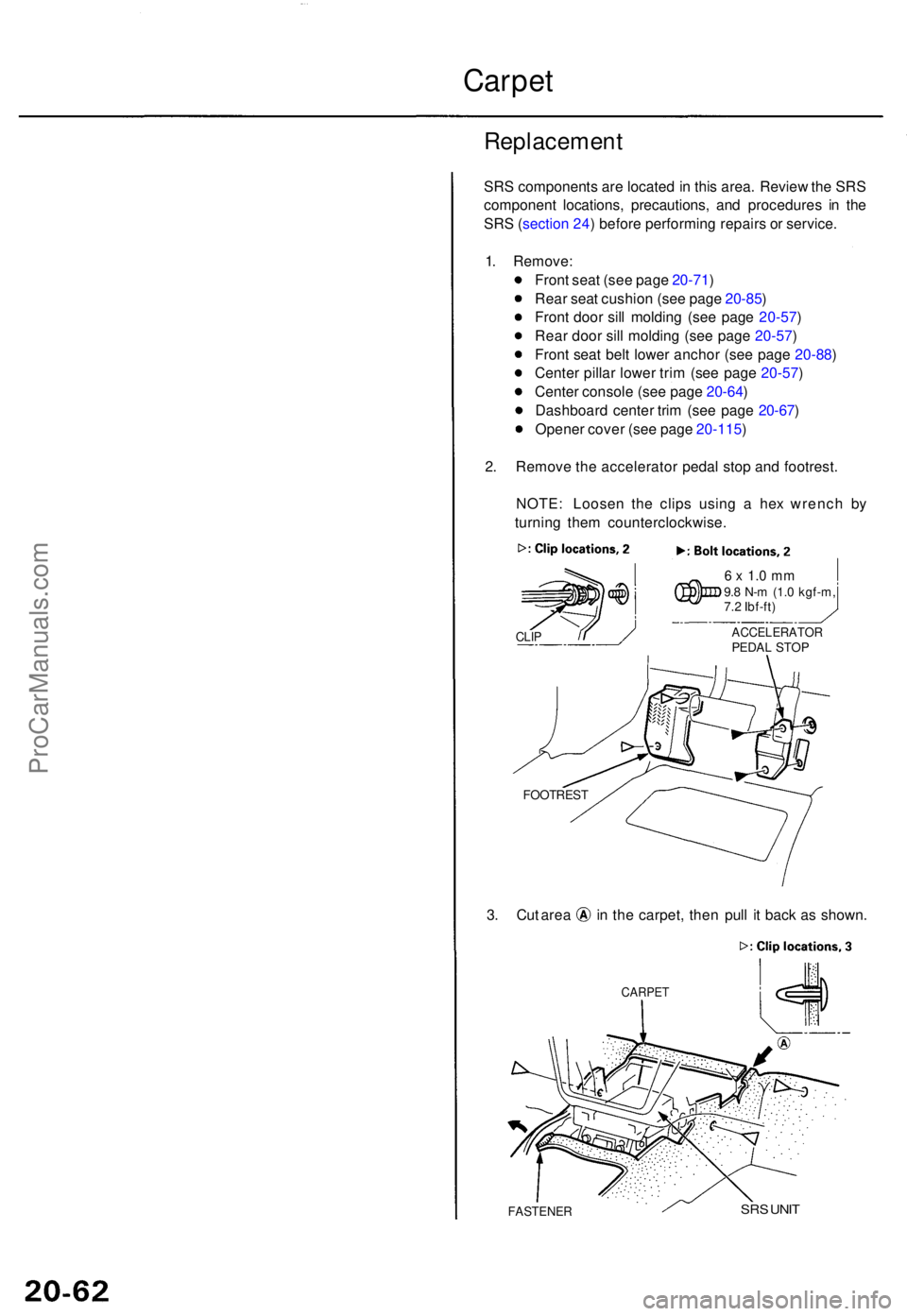 ACURA TL 1995  Service Repair Manual Carpet
Replacemen t
SRS component s ar e locate d in  thi s area . Revie w th e SR S
componen t locations , precautions , an d procedure s i n th e
SR S (sectio n 24 ) befor e performin g repair s o r