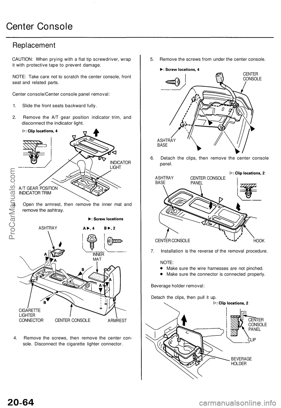 ACURA TL 1995  Service Repair Manual 
Center Console

Replacement

CAUTION: When prying with a flat tip screwdriver, wrap

it with protective tape to prevent damage.

NOTE: Take care not to scratch the center console, front

seat and rel