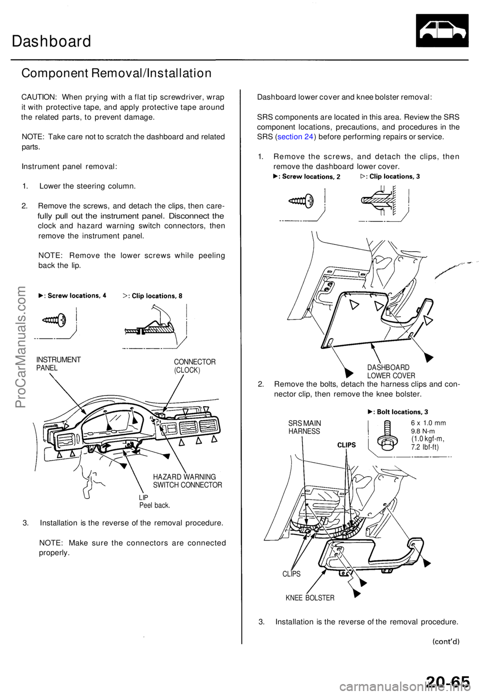 ACURA TL 1995  Service Repair Manual Dashboard
Componen t Removal/Installatio n
CAUTION: Whe n pryin g wit h a  fla t ti p screwdriver , wra p
i t  wit h protectiv e tape , an d appl y protectiv e tap e aroun d
th e relate d parts , t o 