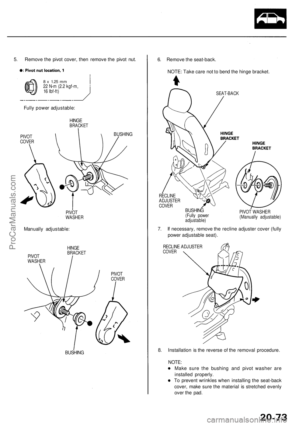 ACURA TL 1995  Service Repair Manual 
5. Remove the pivot cover, then remove the pivot nut.

8 x
 1.25
 mm

22 N-m (2.2 kgf-m,

16 Ibf-ft)

Fully power adjustable:

HINGE

BRACKET

PIVOT

COVER

PIVOT

WASHER

Manually adjustable:

PIVOT