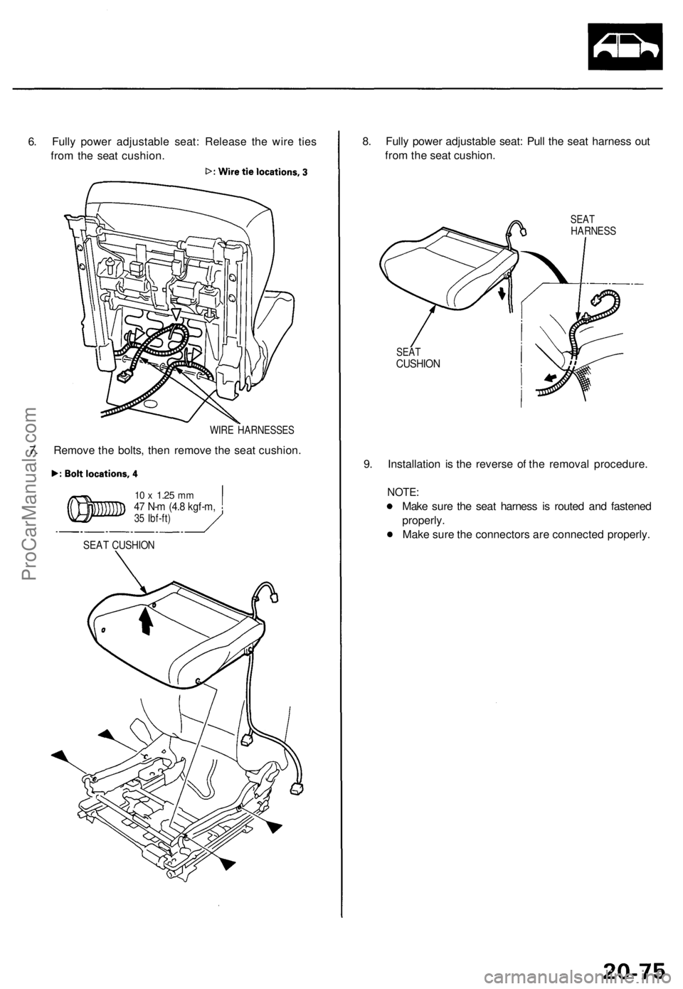 ACURA TL 1995  Service Repair Manual 
6. Fully power adjustable seat: Release the wire ties

from the seat cushion.

WIRE HARNESSES

7. Remove the bolts, then remove the seat cushion.

10 x
 1.25
 mm

47 N-m (4.8 kgf-m,

35 Ibf-ft)

SEAT