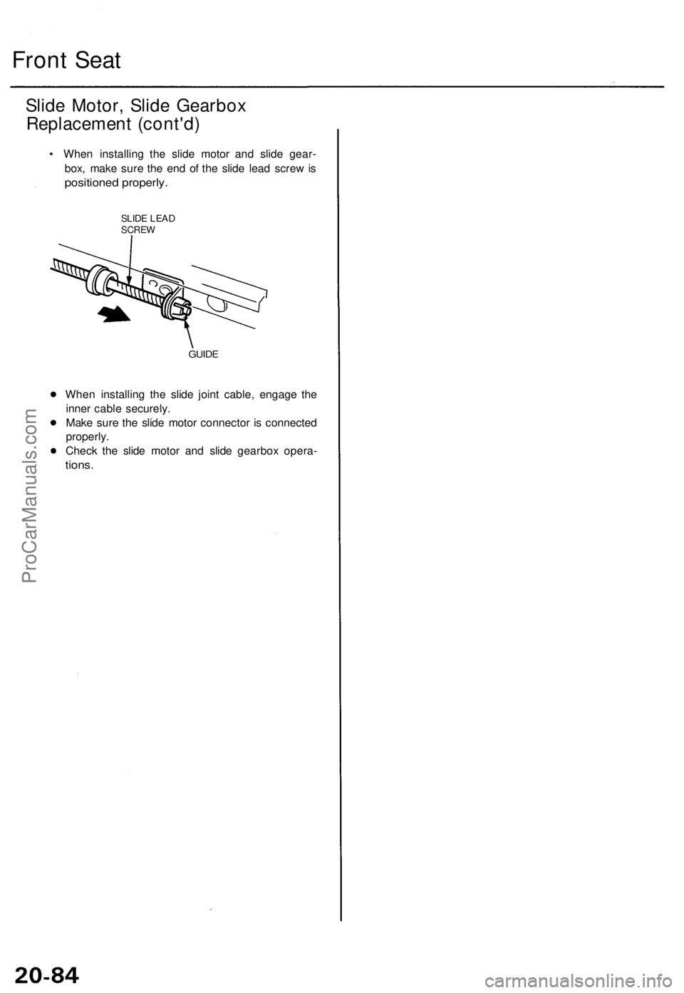 ACURA TL 1995  Service Repair Manual 
Front Seat

Slide Motor, Slide Gearbox

Replacement (cont'd)

• When installing the slide motor and slide gear-

box, make sure the end of the slide lead screw is

positioned properly.

SLIDE L
