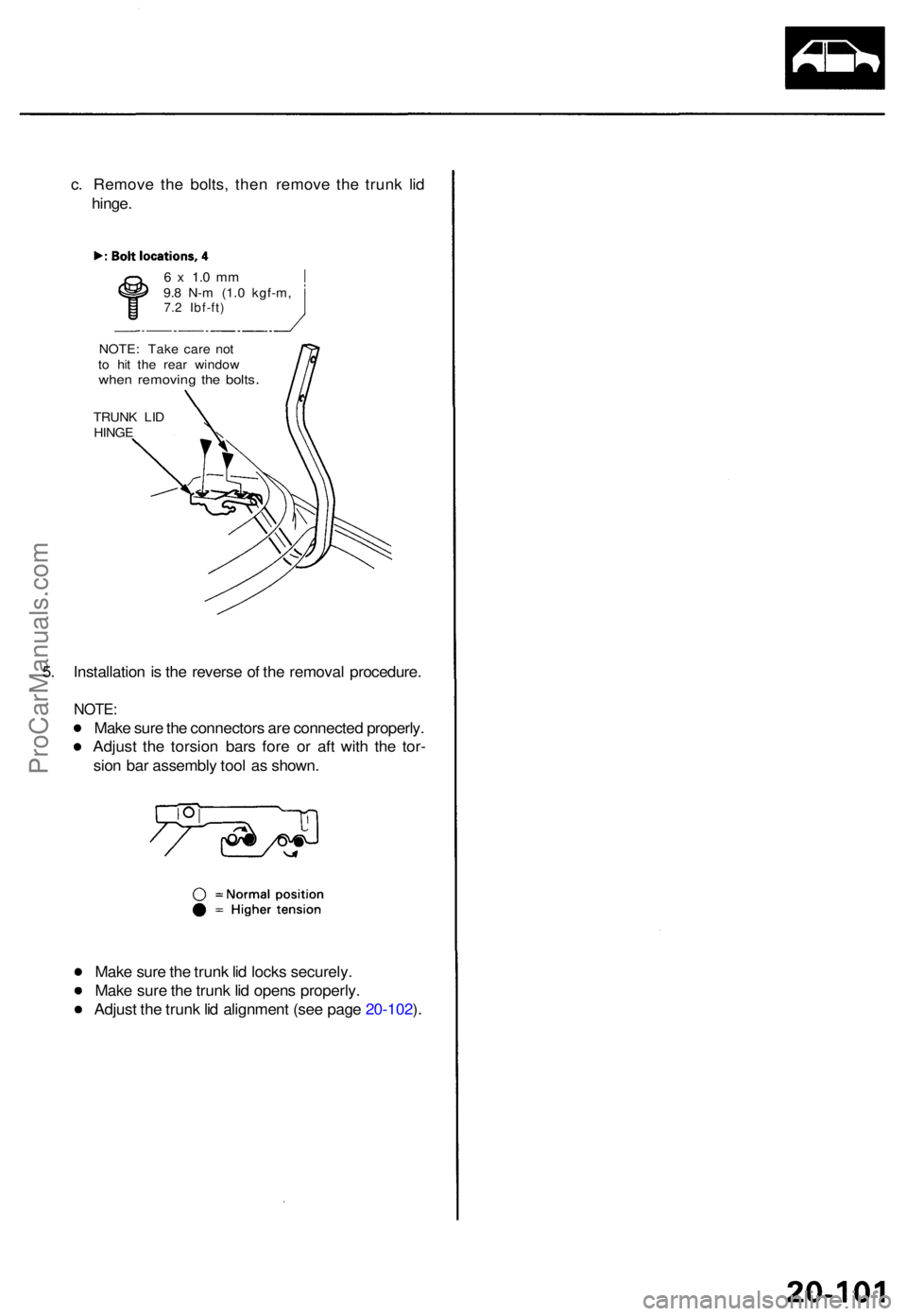 ACURA TL 1995  Service Repair Manual c. Remov e th e bolts , the n remov e th e trun k li d
hinge .
6 x  1. 0 m m9.8 N- m (1. 0 kgf-m ,7.2 Ibf-ft )
NOTE: Tak e car e no t
t o  hi t th e rea r windo w
when removin g th e bolt s
TRUN K LI 