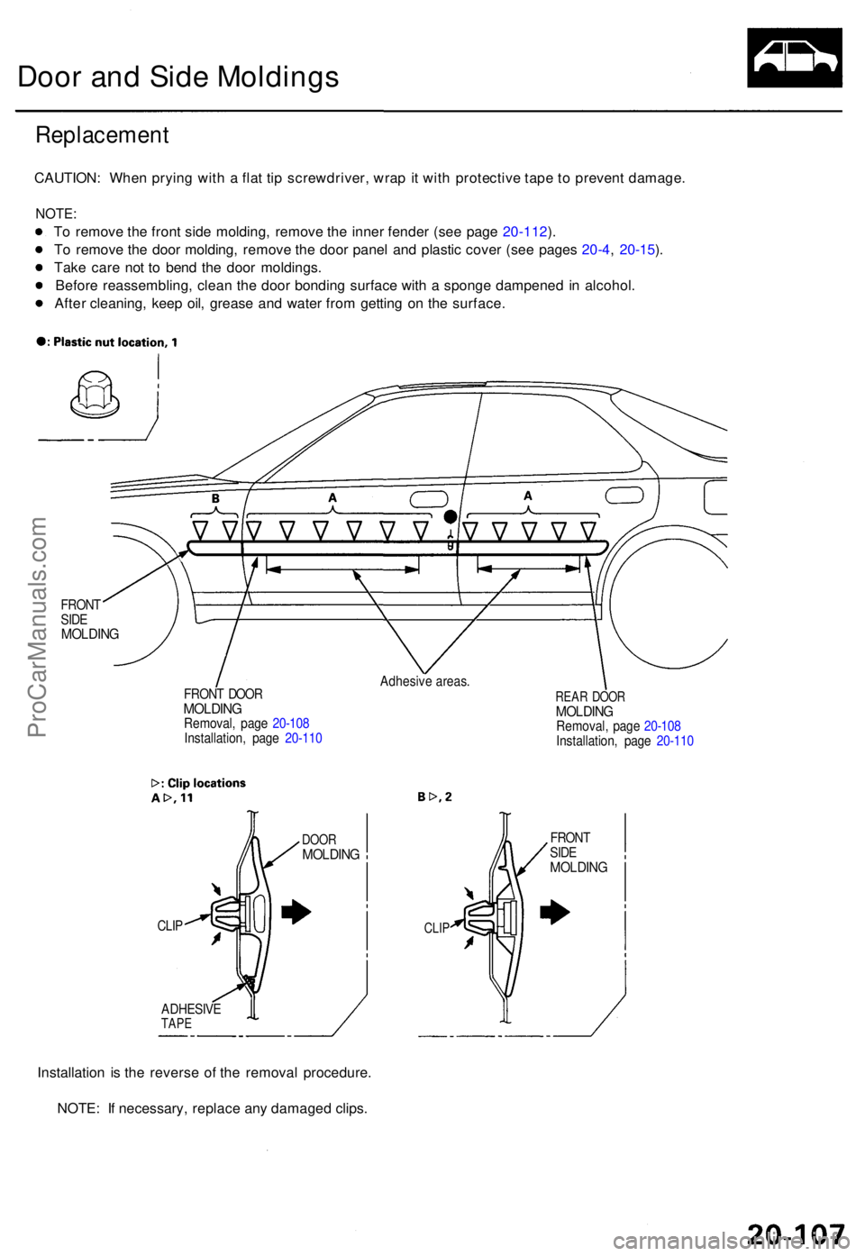 ACURA TL 1995  Service Repair Manual Door an d Sid e Molding s
Replacemen t
CAUTION: Whe n pryin g wit h a  fla t ti p screwdriver , wra p it wit h protectiv e tap e t o  preven t damage .
NOTE:
To remov e th e fron t sid e molding , rem