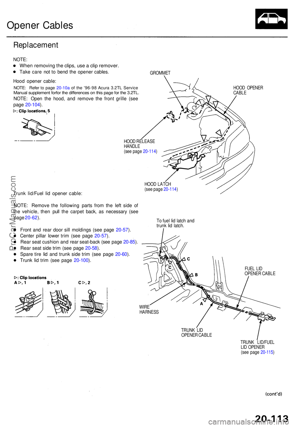 ACURA TL 1995 Service Repair Manual Opener Cable s
Replacemen t
NOTE:
When removin g th e clips , us e a cli p remover .
Take car e no t t o ben d th e opene r cables .
Hoo d opene r cable :
NOTE : Ope n th e hood , an d remov e th e f ACURA TL 1995 Service Repair Manual Opener Cable s
Replacemen t
NOTE:
When removin g th e clips , us e a cli p remover .
Take car e no t t o ben d th e opene r cables .
Hoo d opene r cable :
NOTE : Ope n th e hood , an d remov e th e f