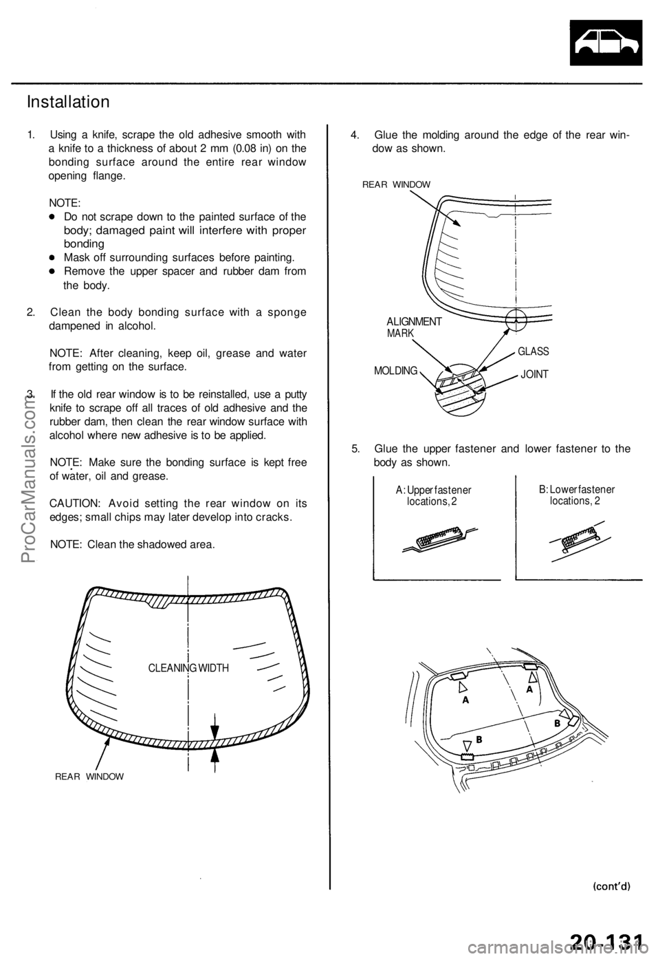 ACURA TL 1995  Service Repair Manual 
Installation

1. Using a knife, scrape the old adhesive smooth with

a knife to a thickness of about 2 mm (0.08 in) on the

bonding surface around the entire rear window

opening flange.

NOTE:

Do n
