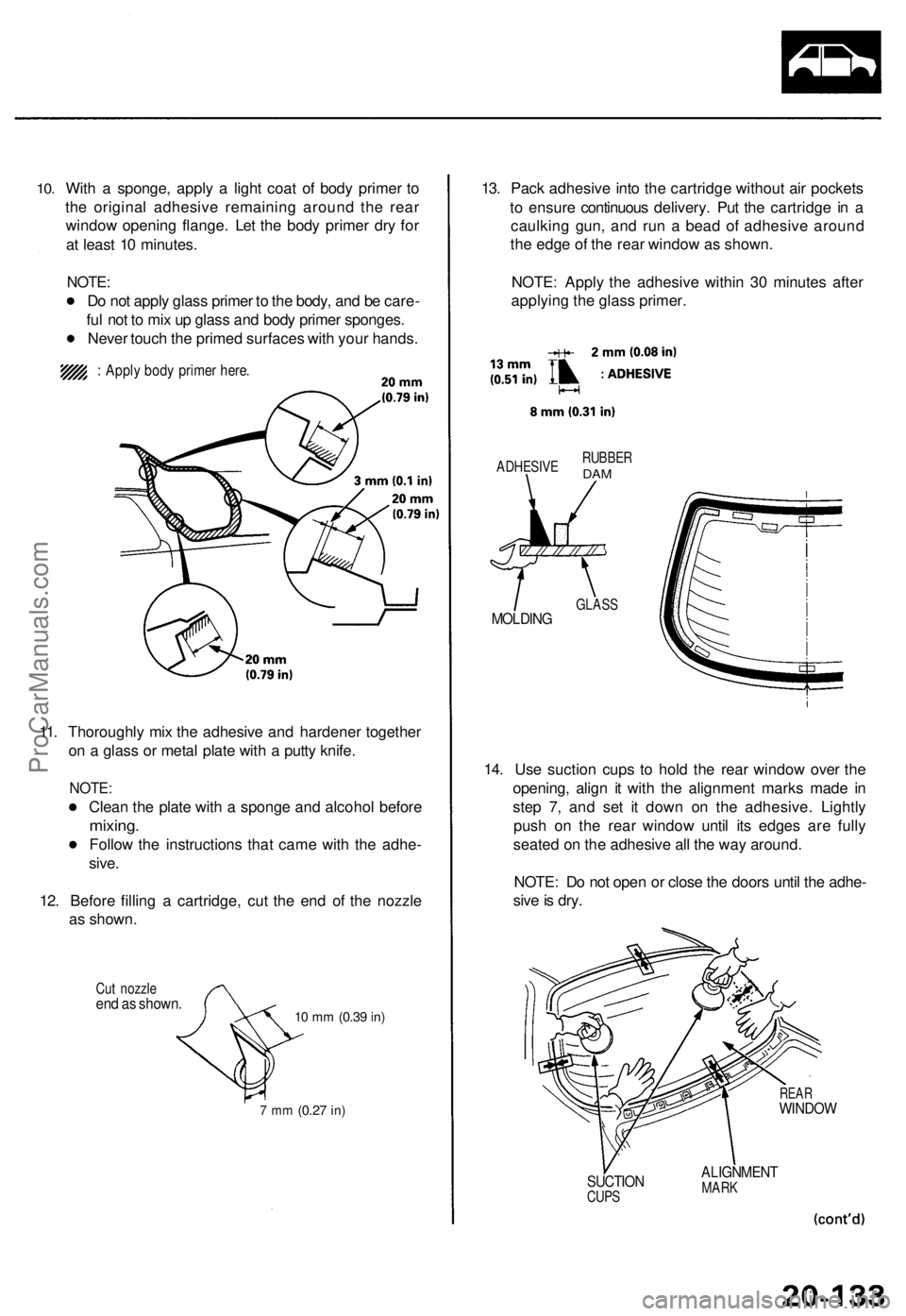 ACURA TL 1995  Service Repair Manual 
10. 
With a sponge, apply a light coat of body primer to

the original adhesive remaining around the rear

window opening flange. Let the body primer dry for

at least 10 minutes.

NOTE:

Do not appl