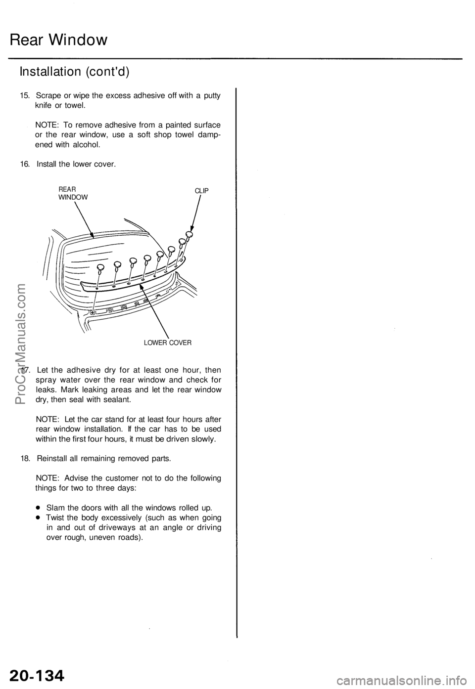 ACURA TL 1995 Service Repair Manual Rear Windo w
Installatio n (cont'd )
15. Scrap e o r wip e th e exces s adhesiv e of f wit h a putt y
knif e o r towel.
NOTE : T o remov e adhesiv e fro m a painte d surfac e
o r th e rea r wind ACURA TL 1995 Service Repair Manual Rear Windo w
Installatio n (cont'd )
15. Scrap e o r wip e th e exces s adhesiv e of f wit h a putt y
knif e o r towel.
NOTE : T o remov e adhesiv e fro m a painte d surfac e
o r th e rea r wind