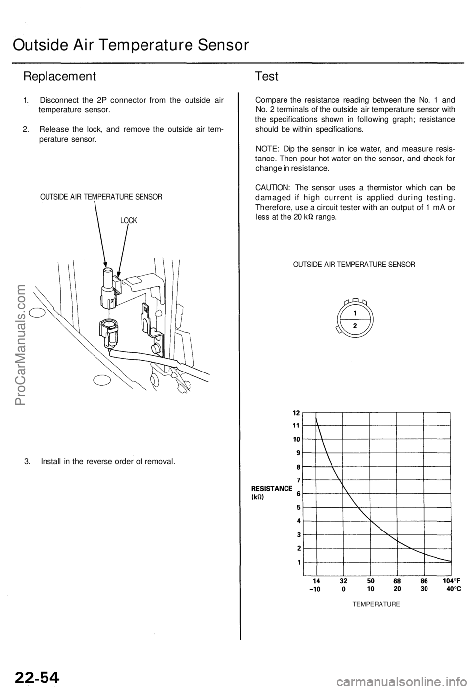 ACURA TL 1995  Service Repair Manual Outside Ai r Temperatur e Senso r
Replacemen t
1. Disconnec t th e 2 P connecto r fro m th e outsid e ai r
temperatur e sensor .
2 . Releas e th e lock , an d remov e th e outsid e ai r tem -
peratur 